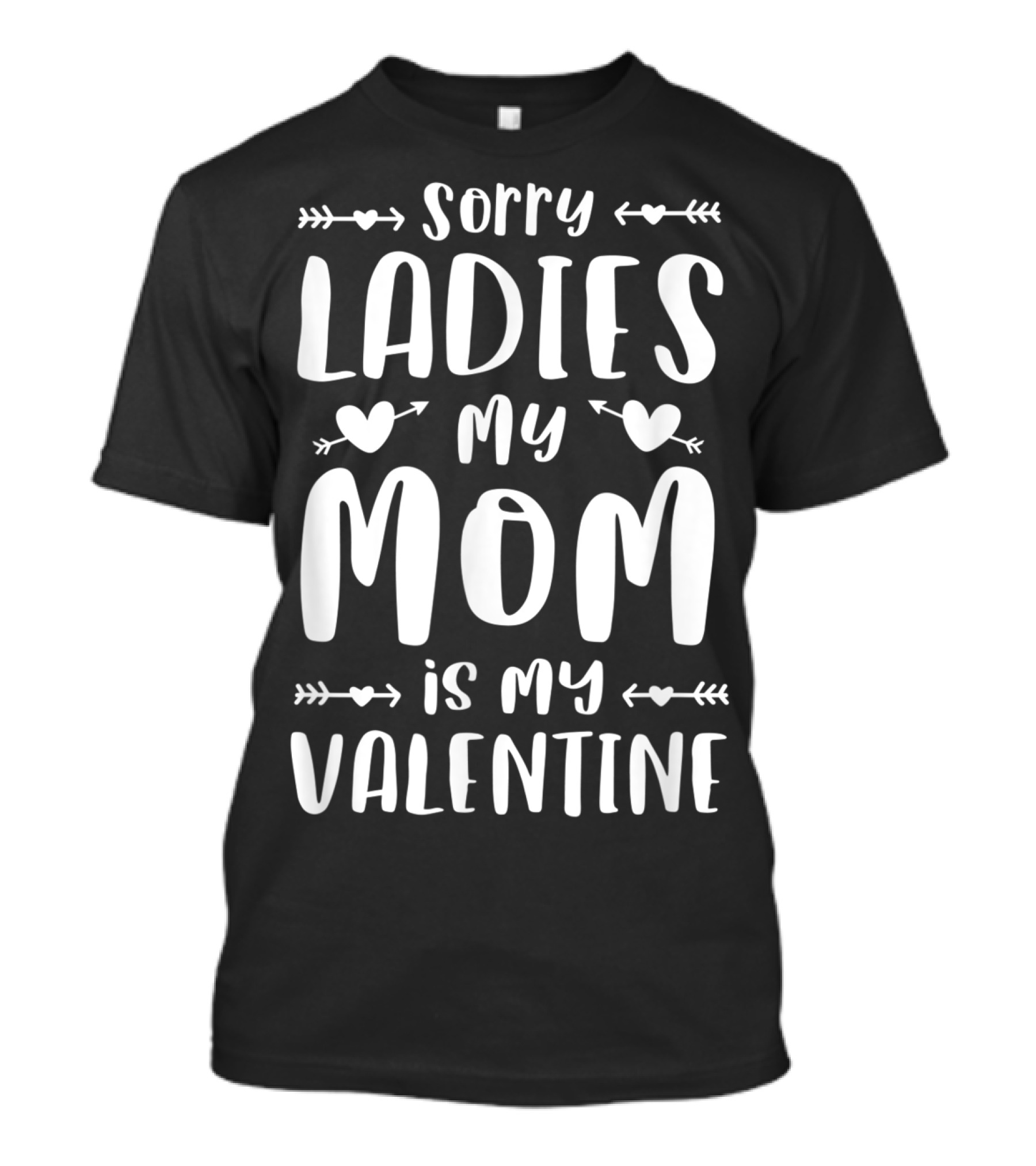 Sorry Ladies My Mom Is My Valentine Hearts And Arrows T-Shirt