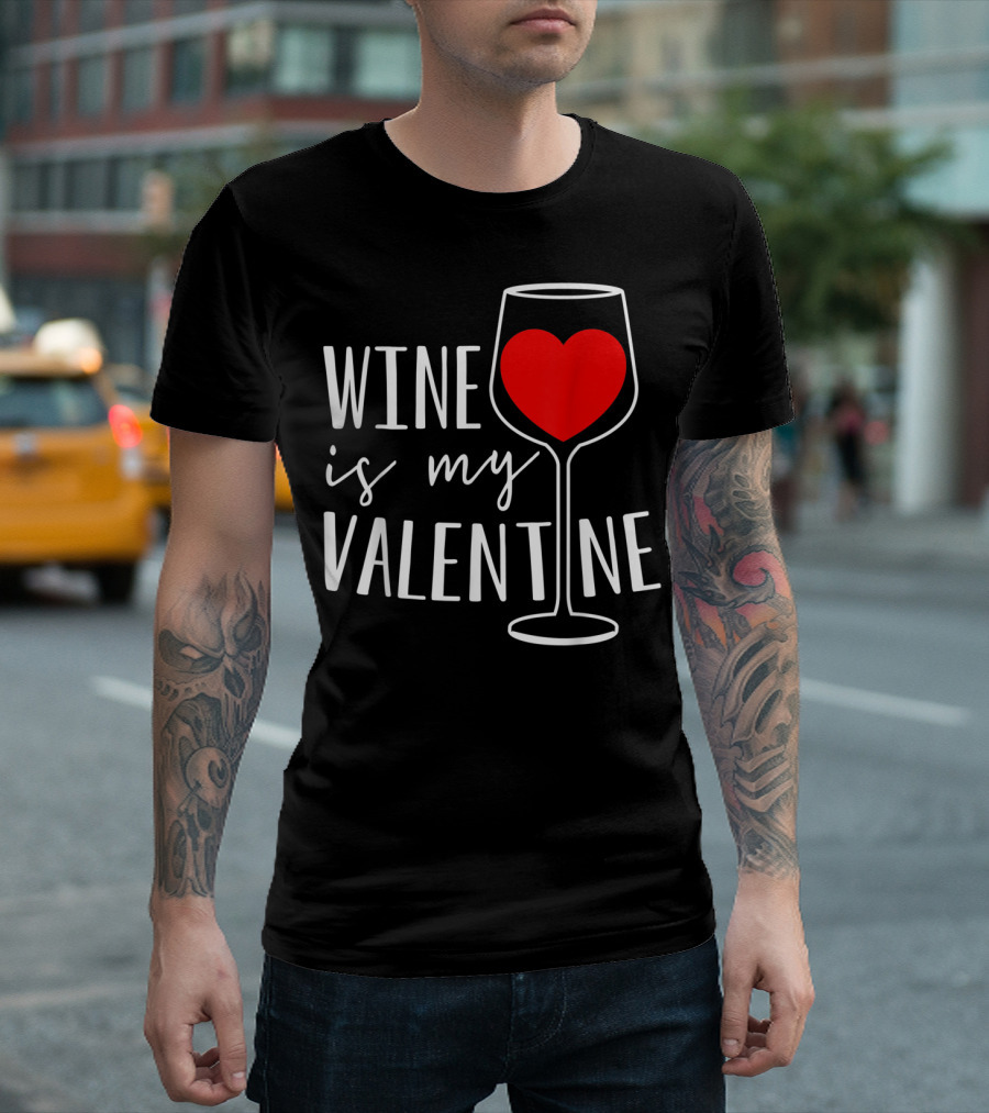 Wine Is My Valentine Love Heart Wine Lover T-Shirt