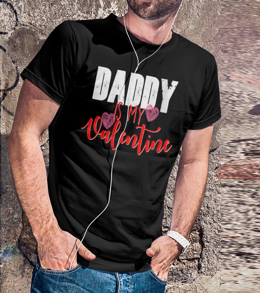 Daddy Is My Valentine Love Hearts T-Shirt