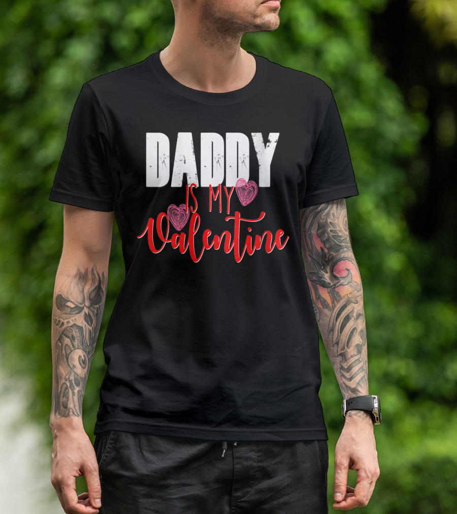 Daddy Is My Valentine Love Hearts T-Shirt