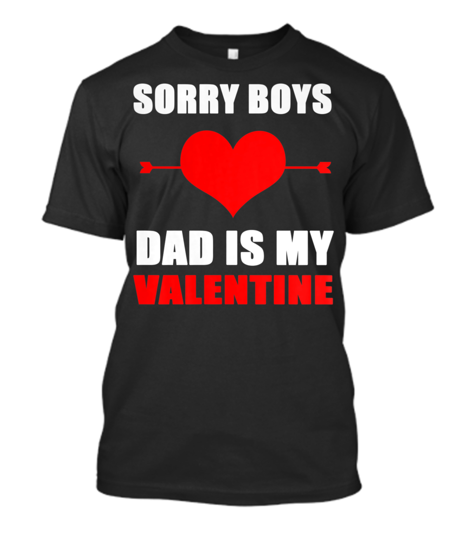 Sorry Boys Dad Is My Valentine Heart And Arrow T-Shirt