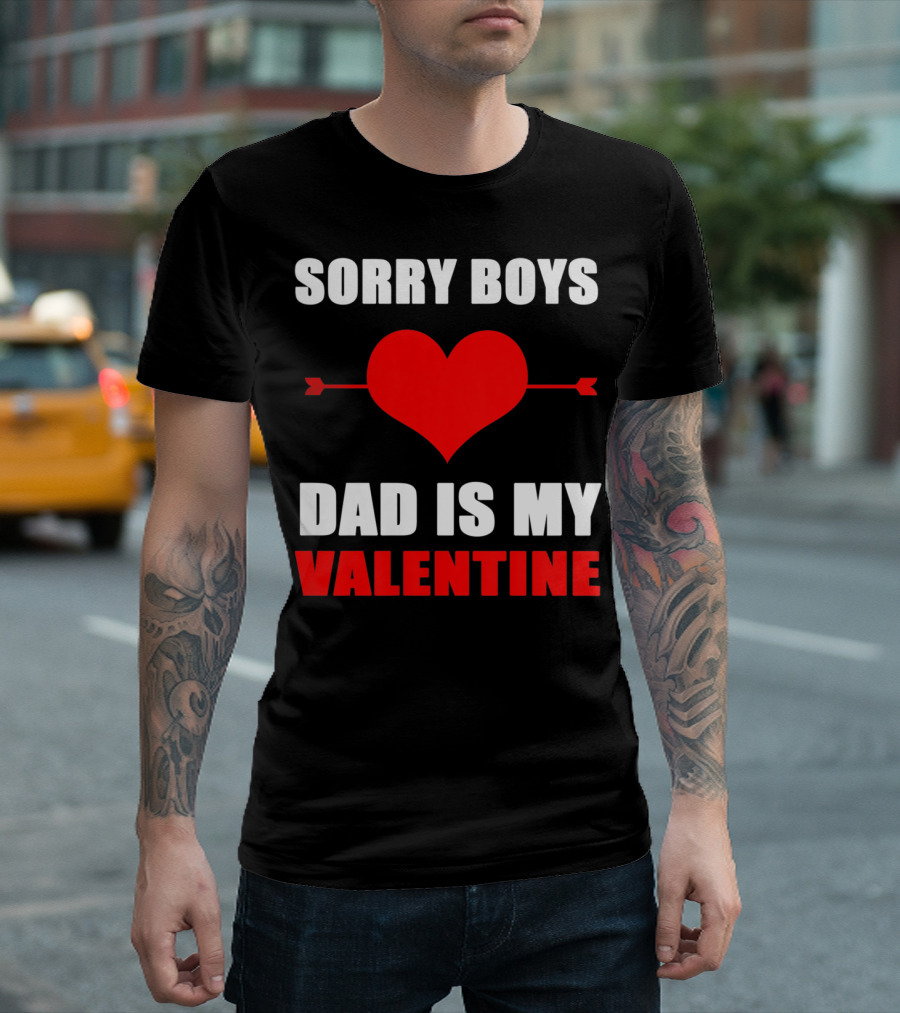 Sorry Boys Dad Is My Valentine Heart And Arrow T-Shirt