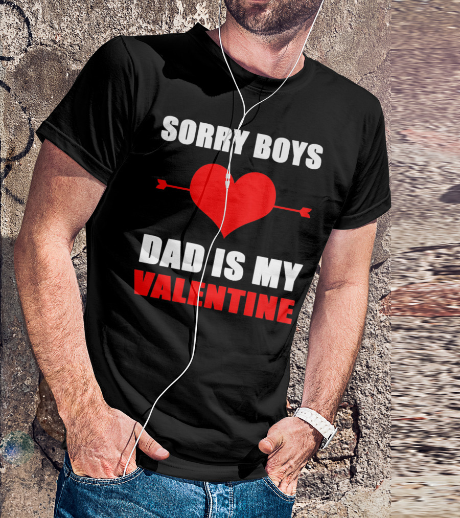 Sorry Boys Dad Is My Valentine Heart And Arrow T-Shirt