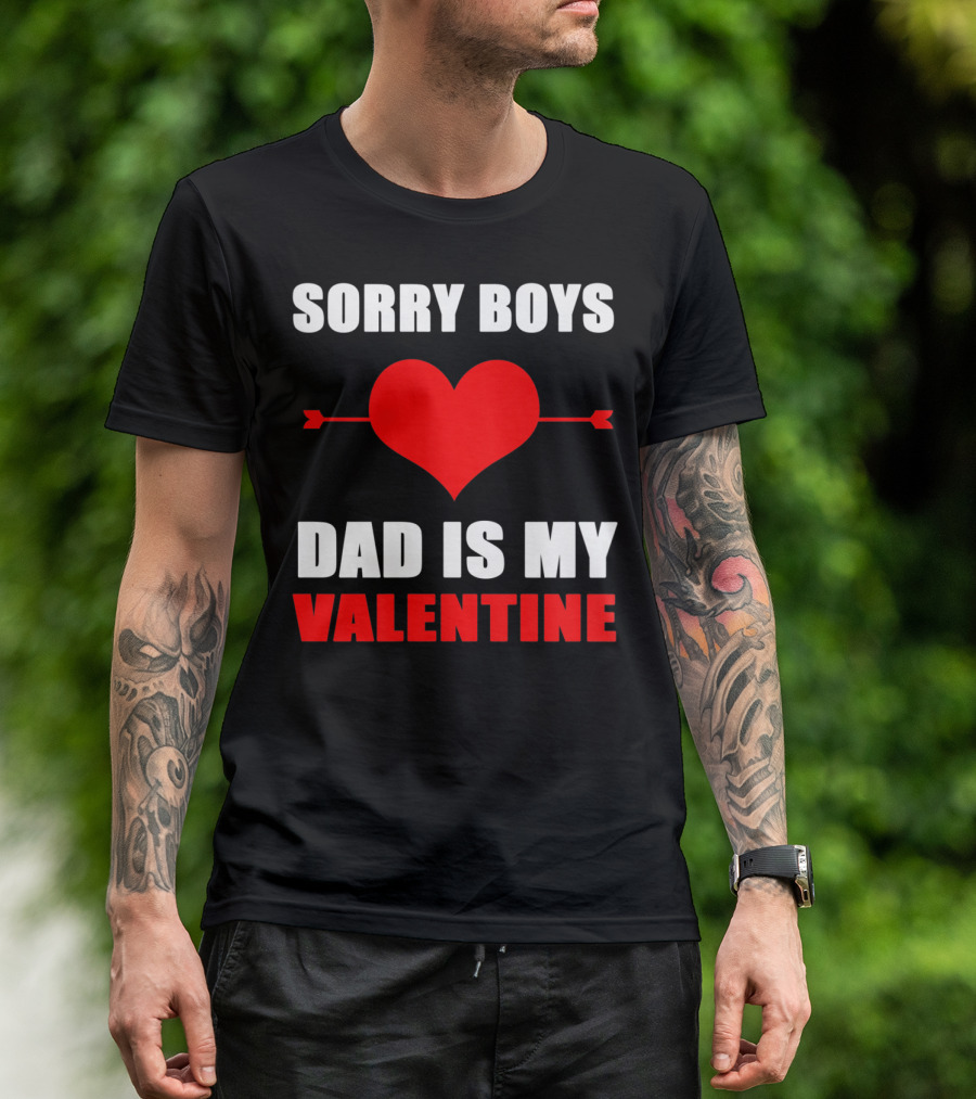 Sorry Boys Dad Is My Valentine Heart And Arrow T-Shirt