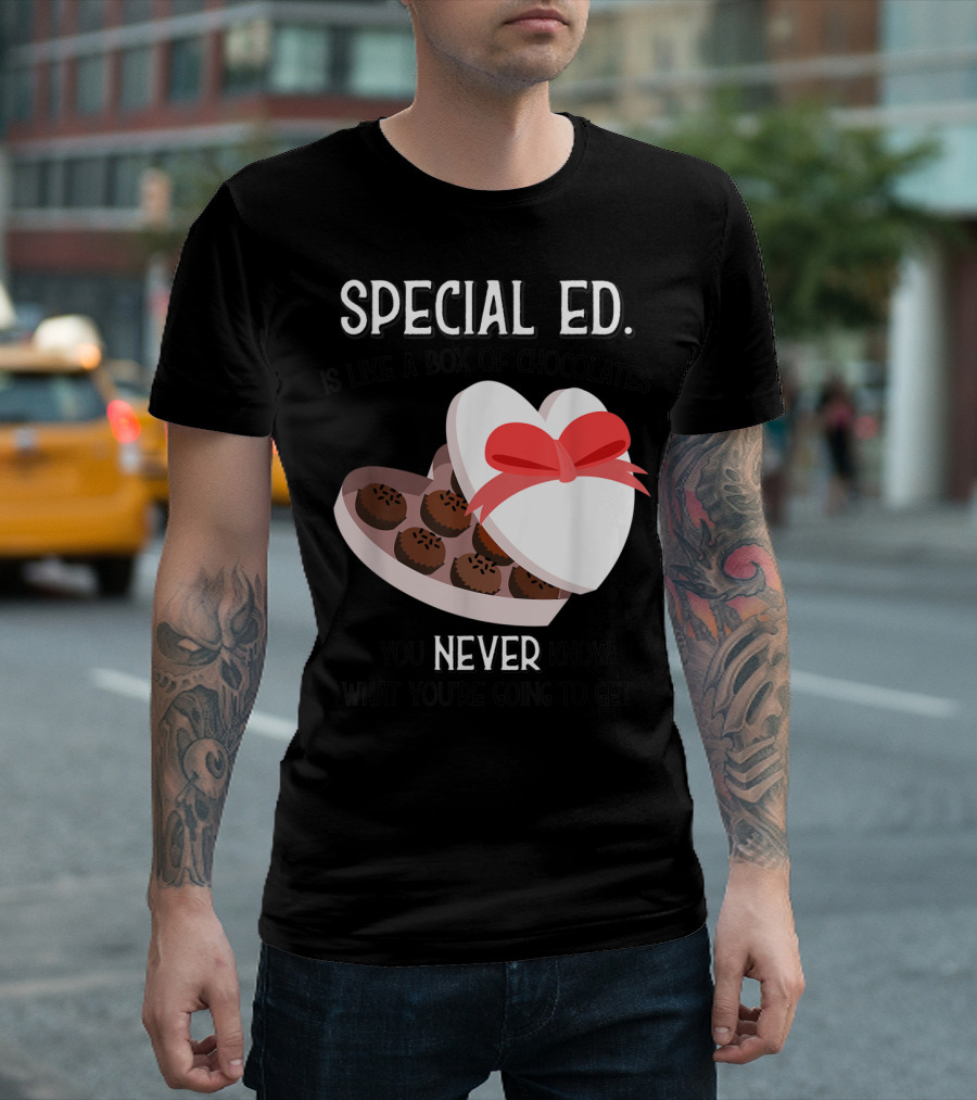 Special Ed School Teacher Valentine Day Never Know Box of Chocolates T-Shirt