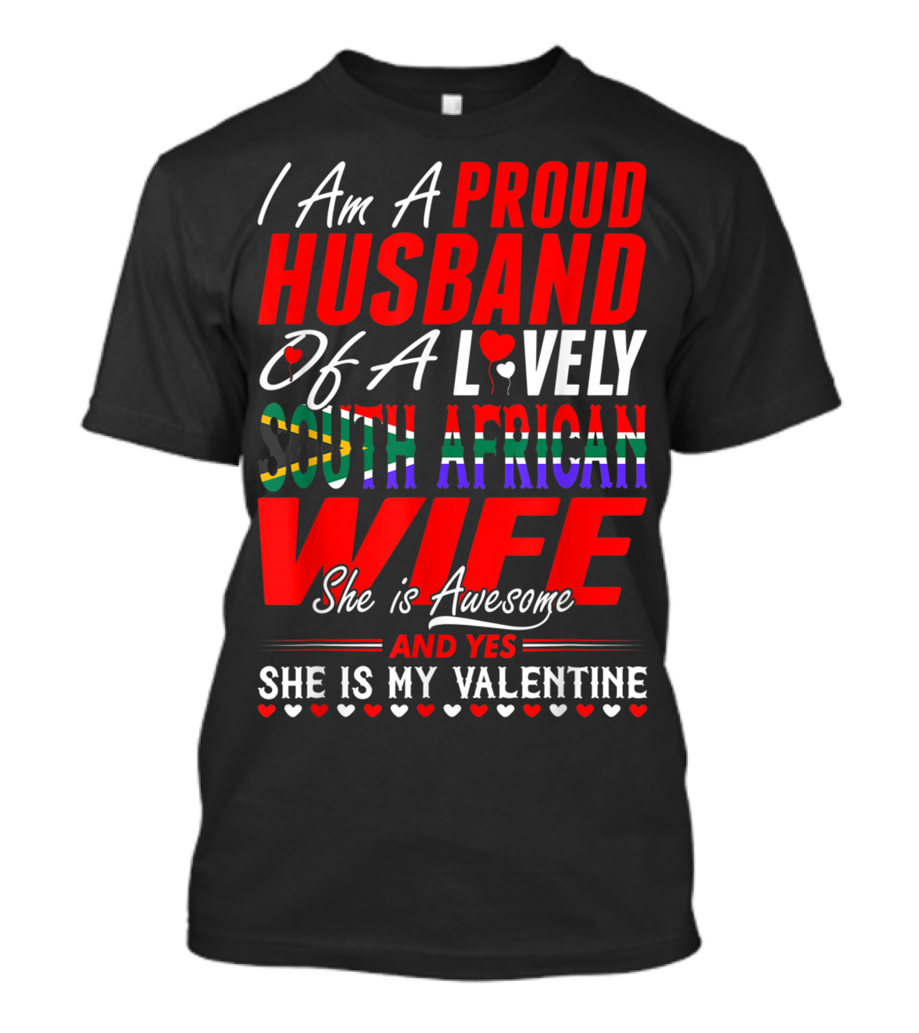 I Am A Proud Husband Of A Lovely South African Wife She Is Awesome And Yes She Is My Valentine T-Shirt