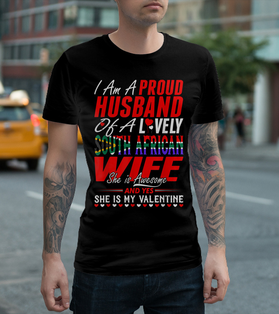 I Am A Proud Husband Of A Lovely South African Wife She Is Awesome And Yes She Is My Valentine T-Shirt