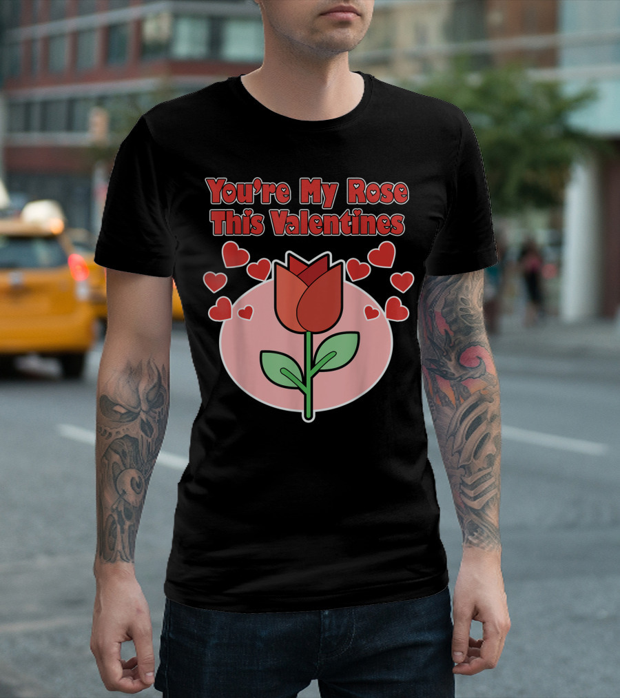 You're My Rose This Valentines With Heart And Rose T-Shirt