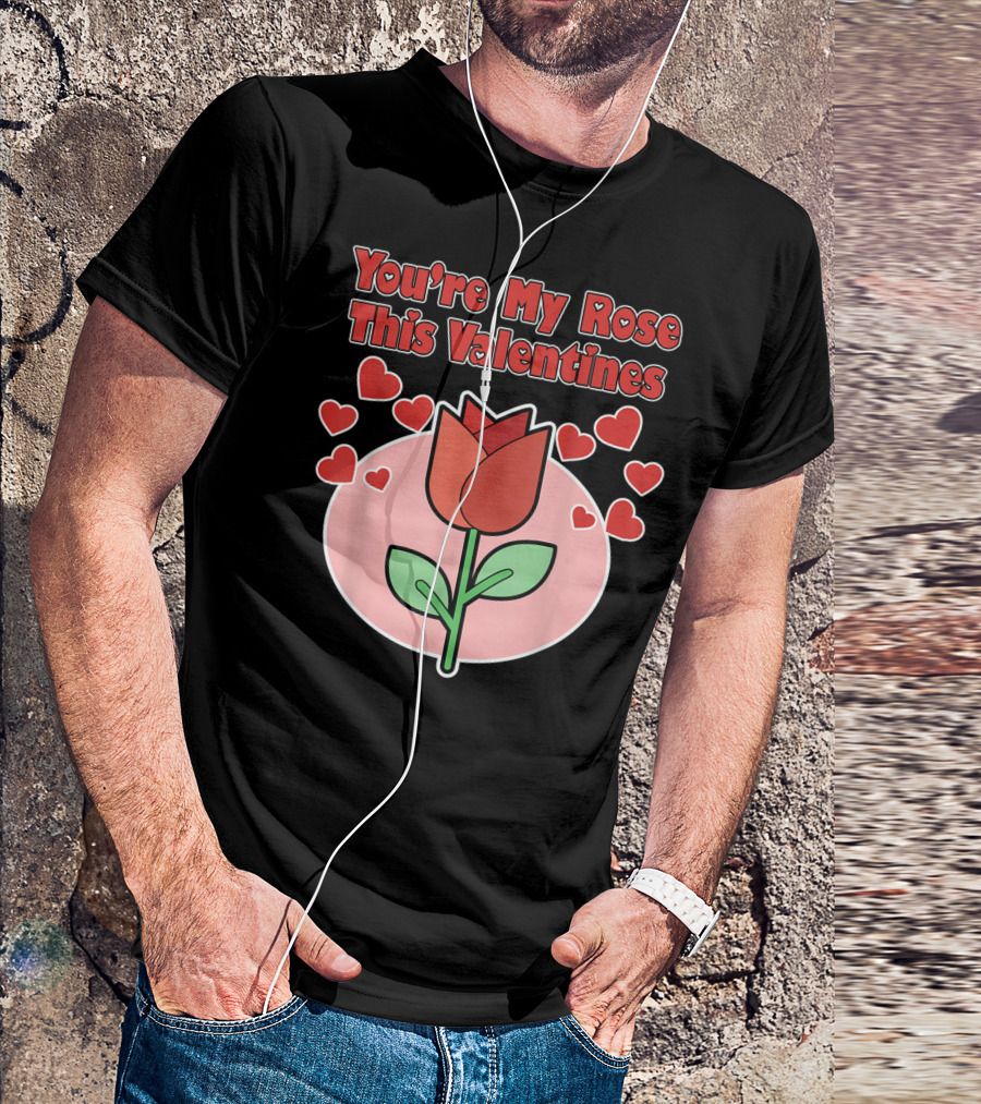 You're My Rose This Valentines With Heart And Rose T-Shirt
