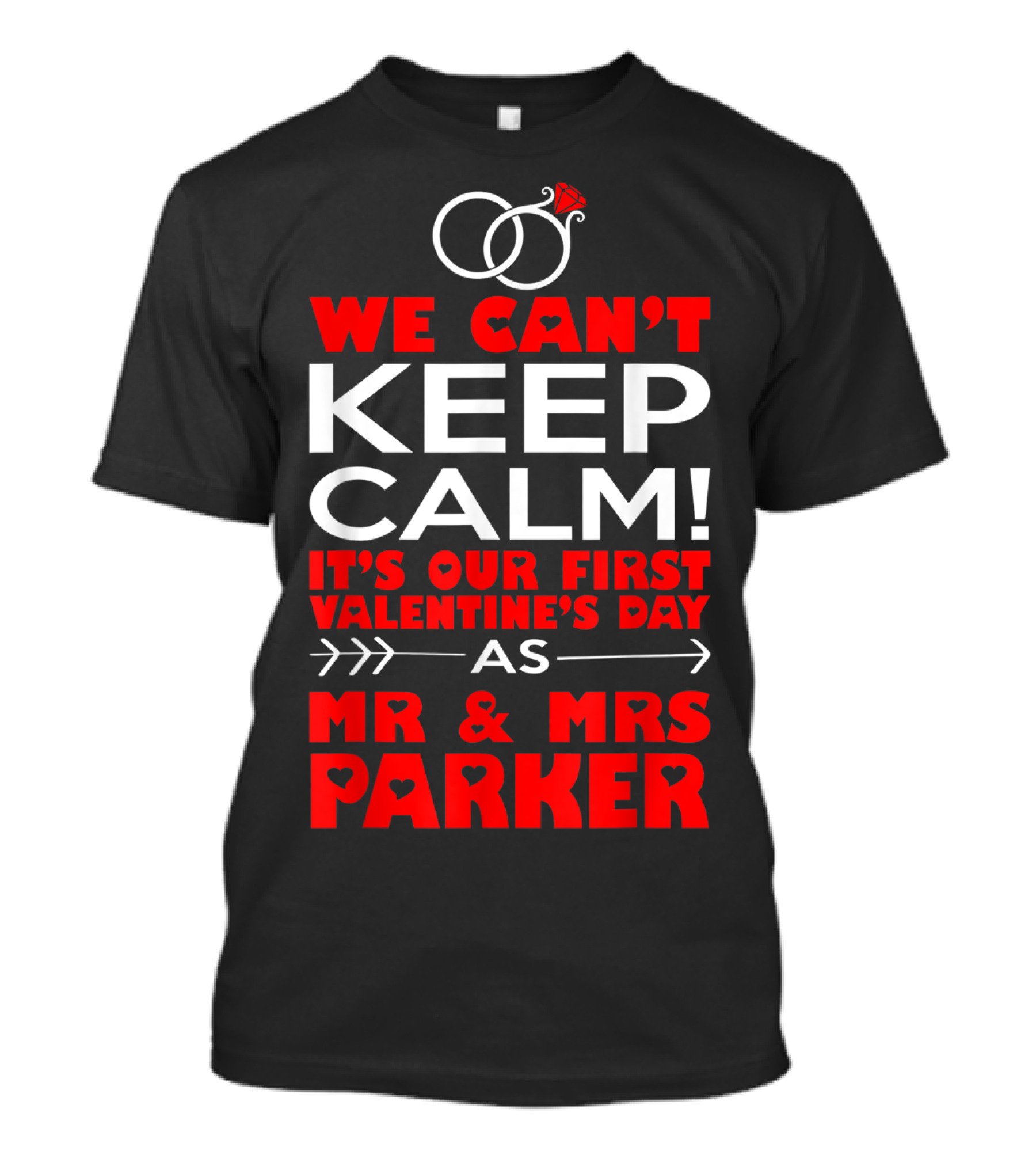 We Can't Keep Calm It's Our First Valentine's Day As Mr And Mrs Parker T-Shirt