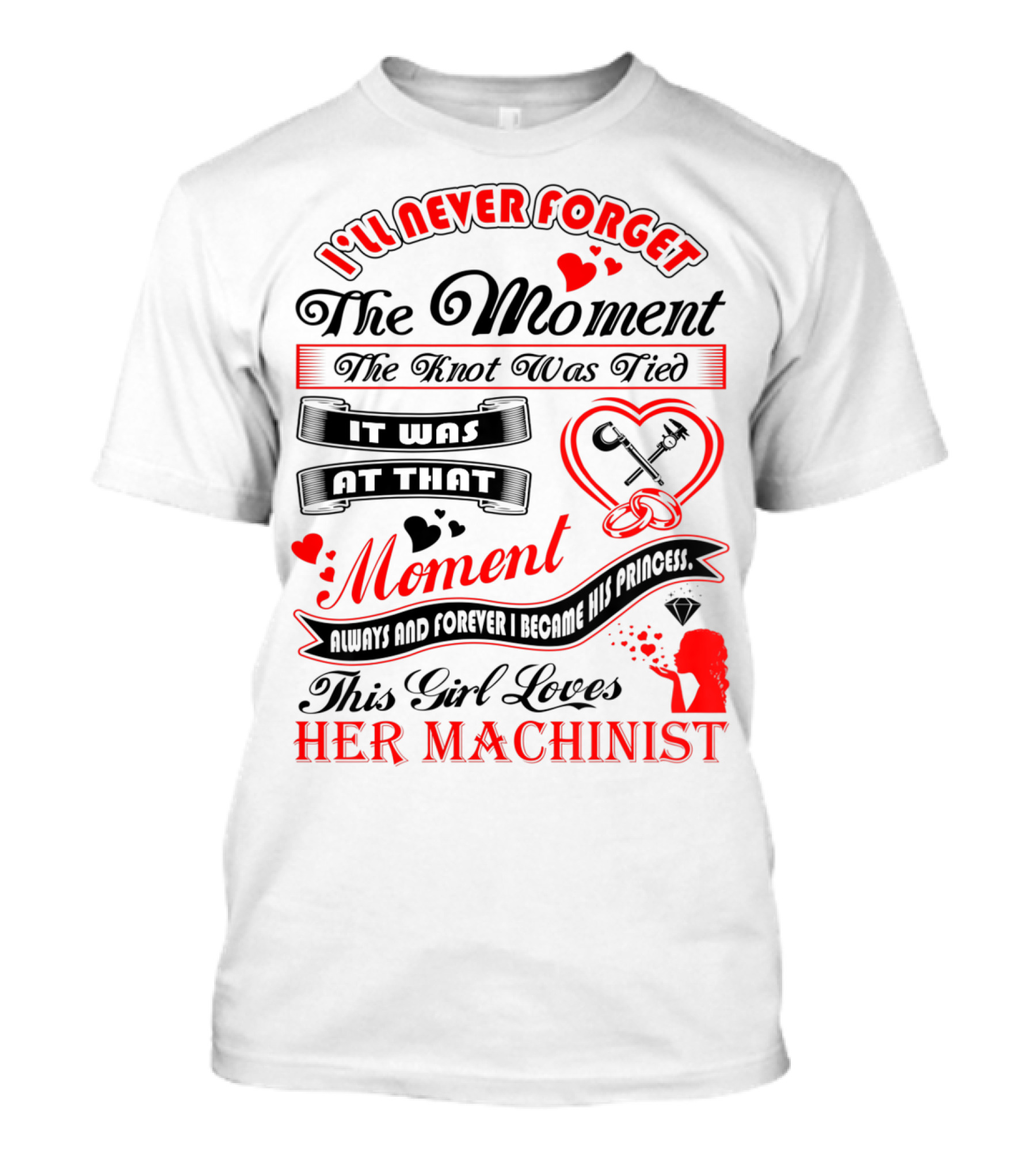 I'll Never Forget The Moment The Knot Was Tied This Girl Loves Her Machinist T-Shirt