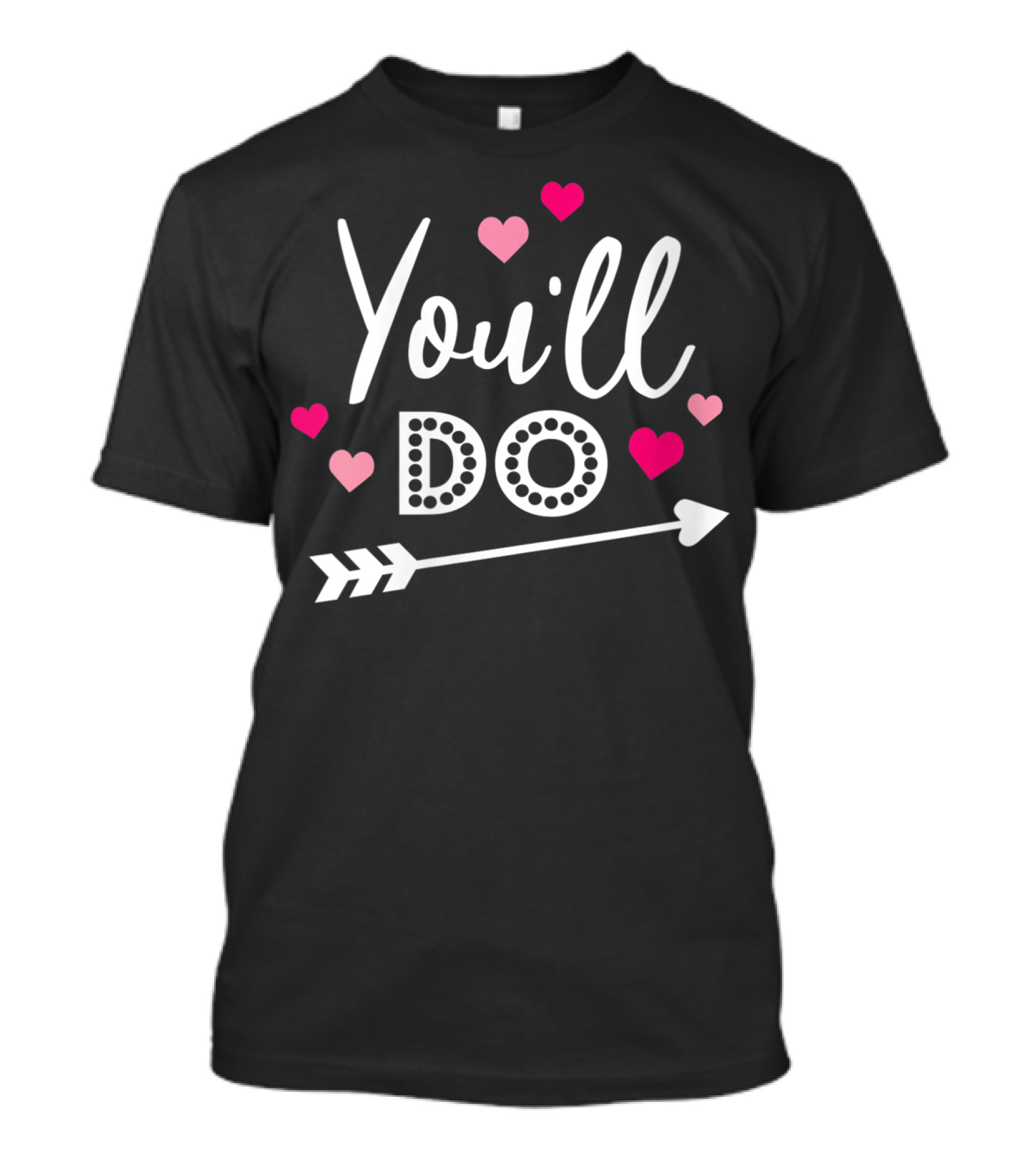 You'll Do Funny Valentine Sarcastic Hearts Arrow T-Shirt
