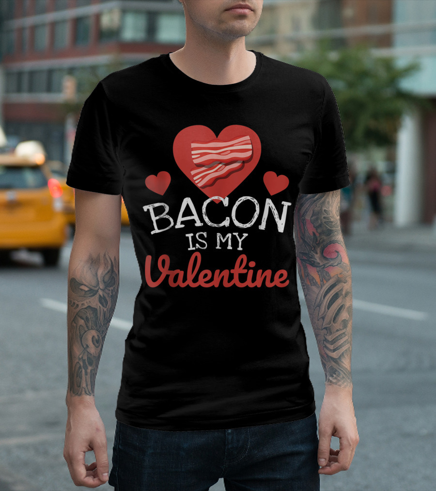 Bacon Is My Valentine Heart Love Humor T-Shirt