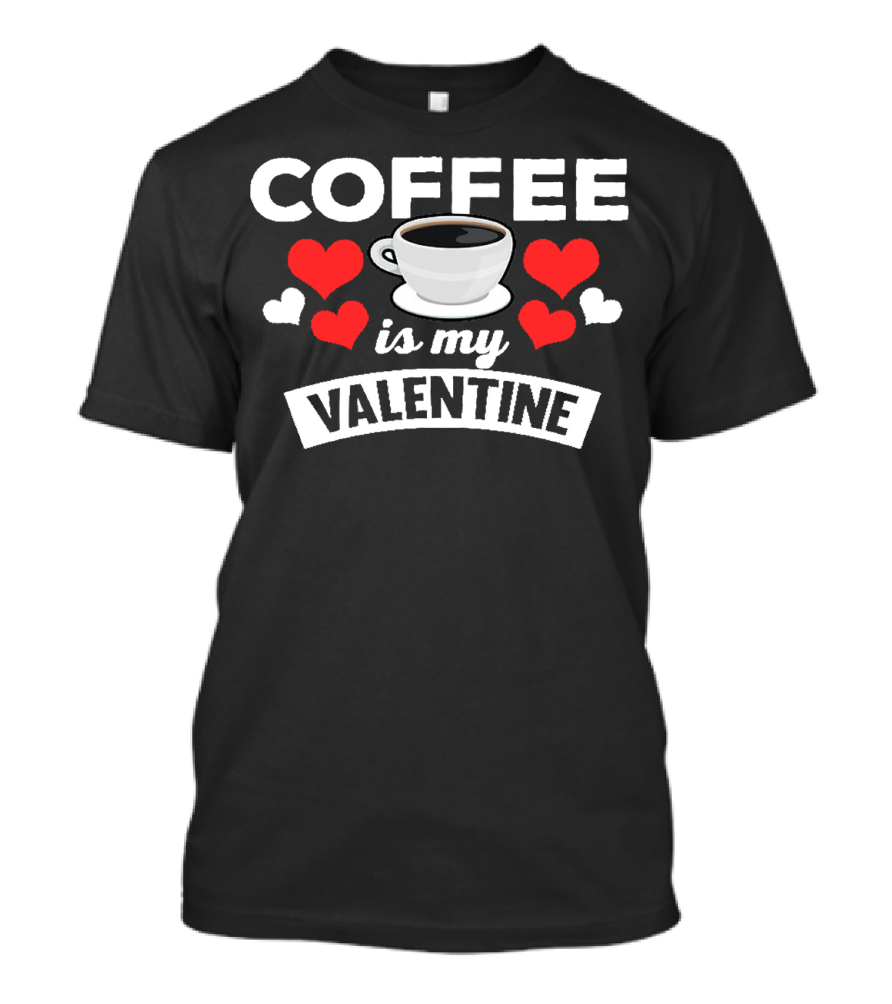 Coffee Is My Valentine Coffee Lovers Hearts T-Shirt