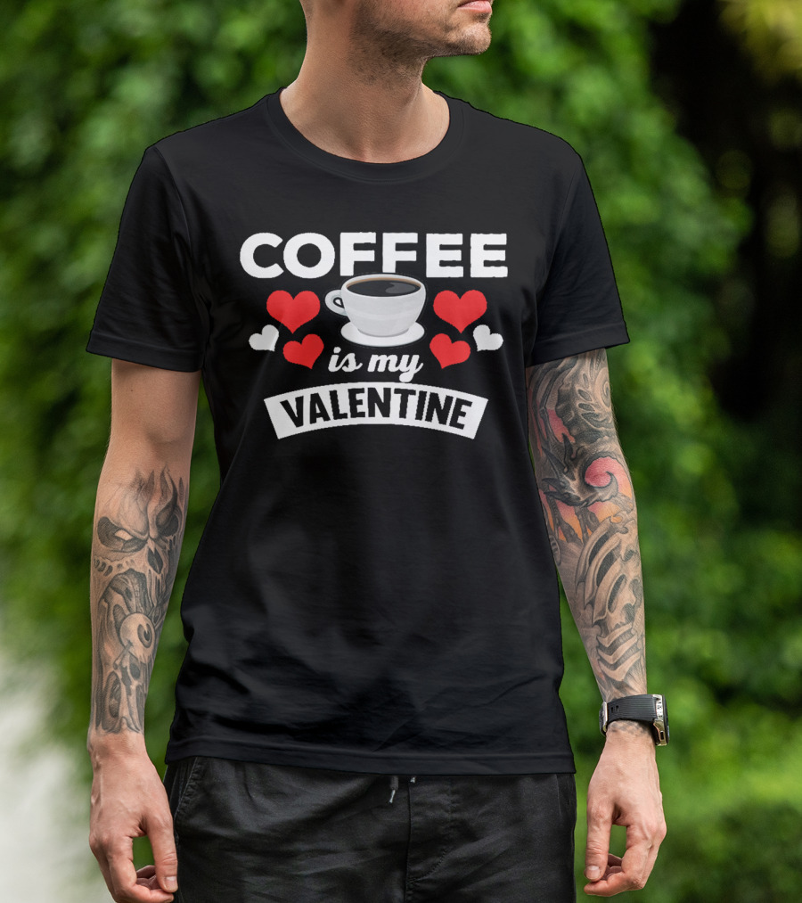 Coffee Is My Valentine Coffee Lovers Hearts T-Shirt