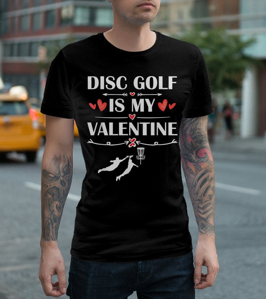 Disc Golf Is My Valentine Funny Disc Golfer Love Hearts T-Shirt