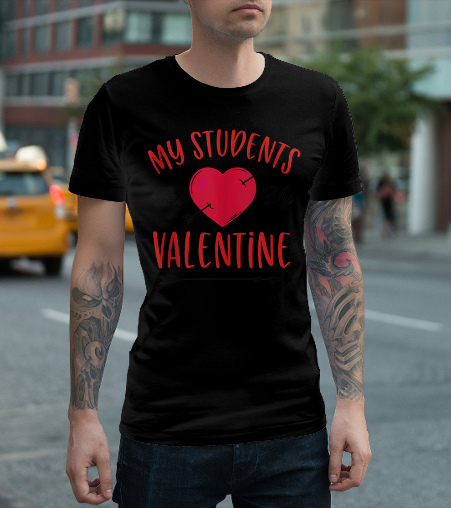 My Students Are My Valentine Heart Arrow T-Shirt