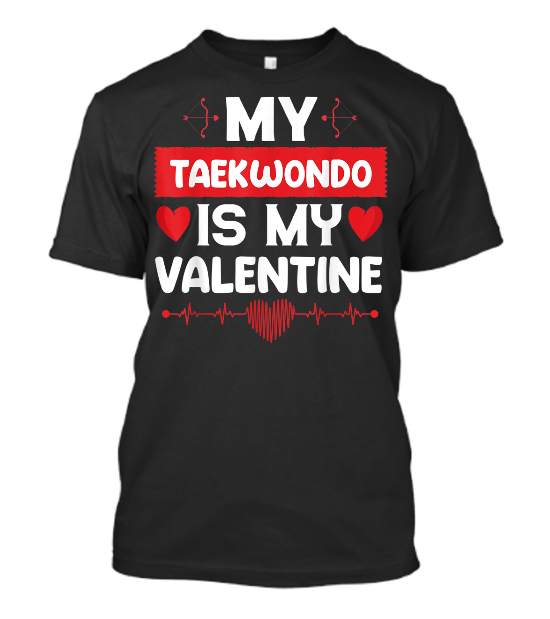 My Taekwondo Is My Valentine With Hearts And Arrows T-Shirt