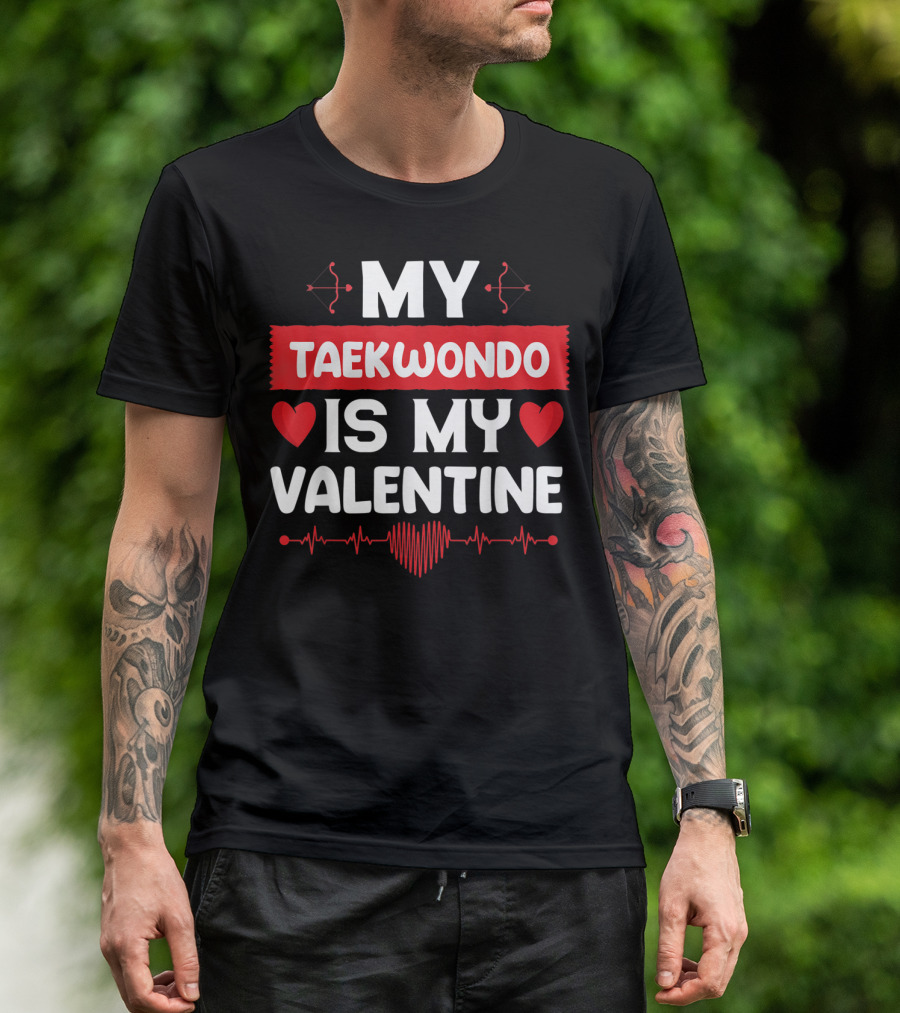 My Taekwondo Is My Valentine With Hearts And Arrows T-Shirt