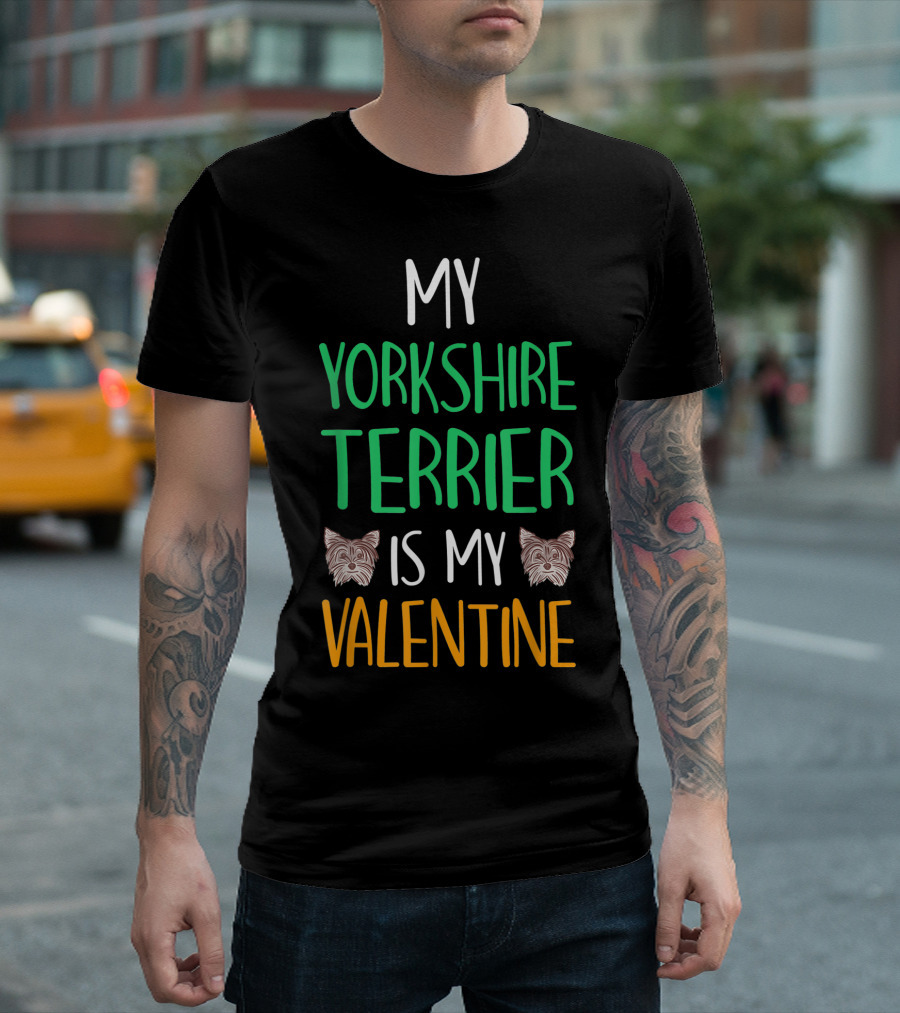 MY YORKSHIRE TERRIER IS MY VALENTINE T-Shirt