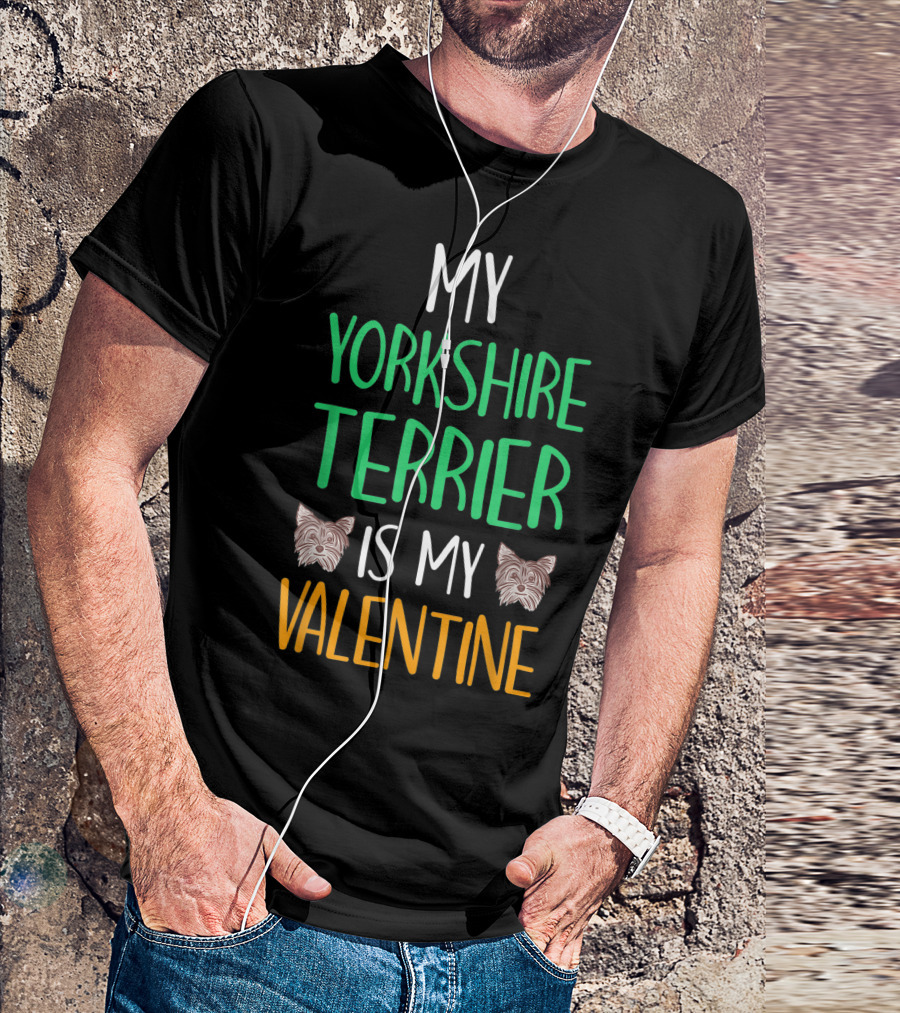 MY YORKSHIRE TERRIER IS MY VALENTINE T-Shirt