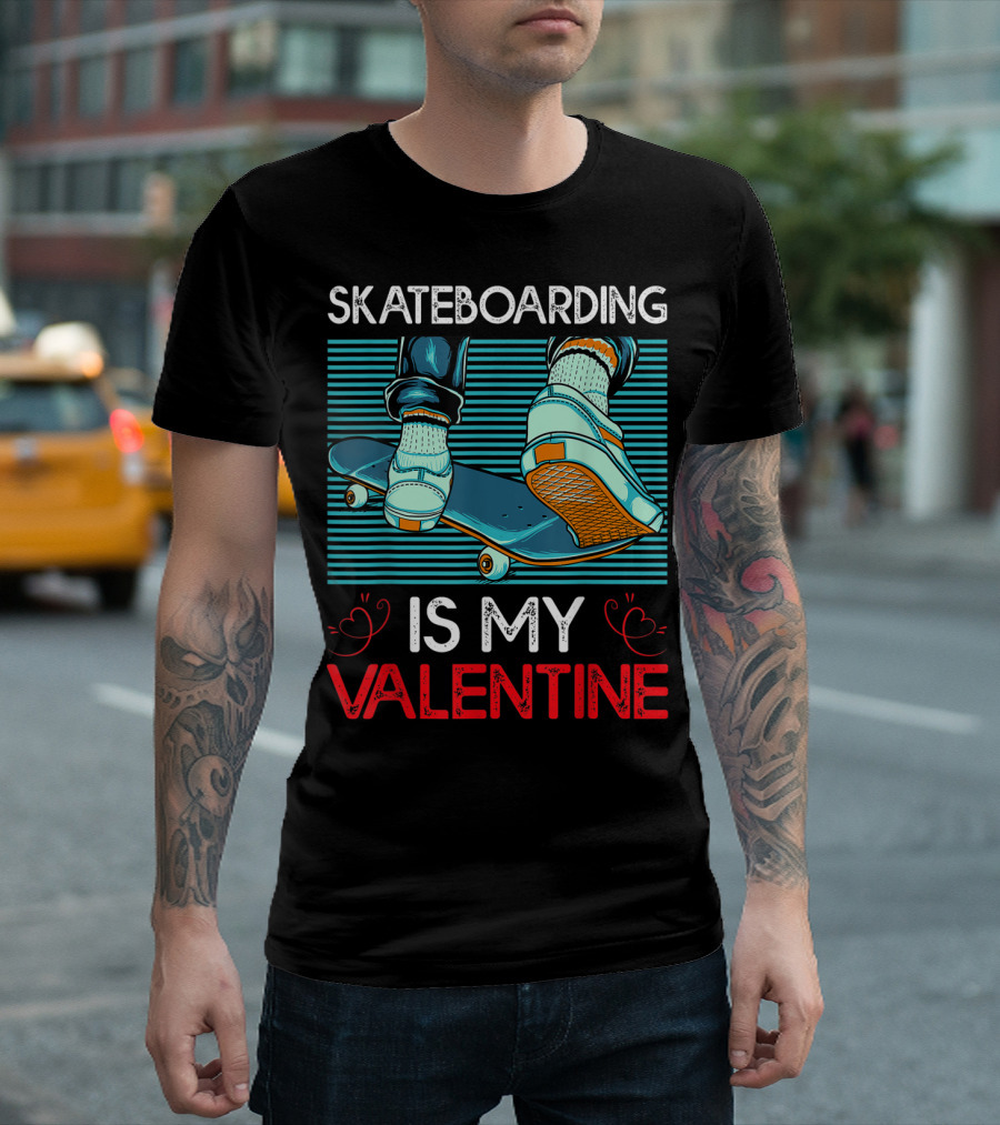 SKATEBOARDING IS MY VALENTINE T-Shirt