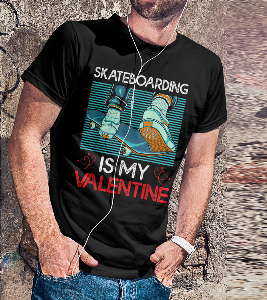 SKATEBOARDING IS MY VALENTINE T-Shirt
