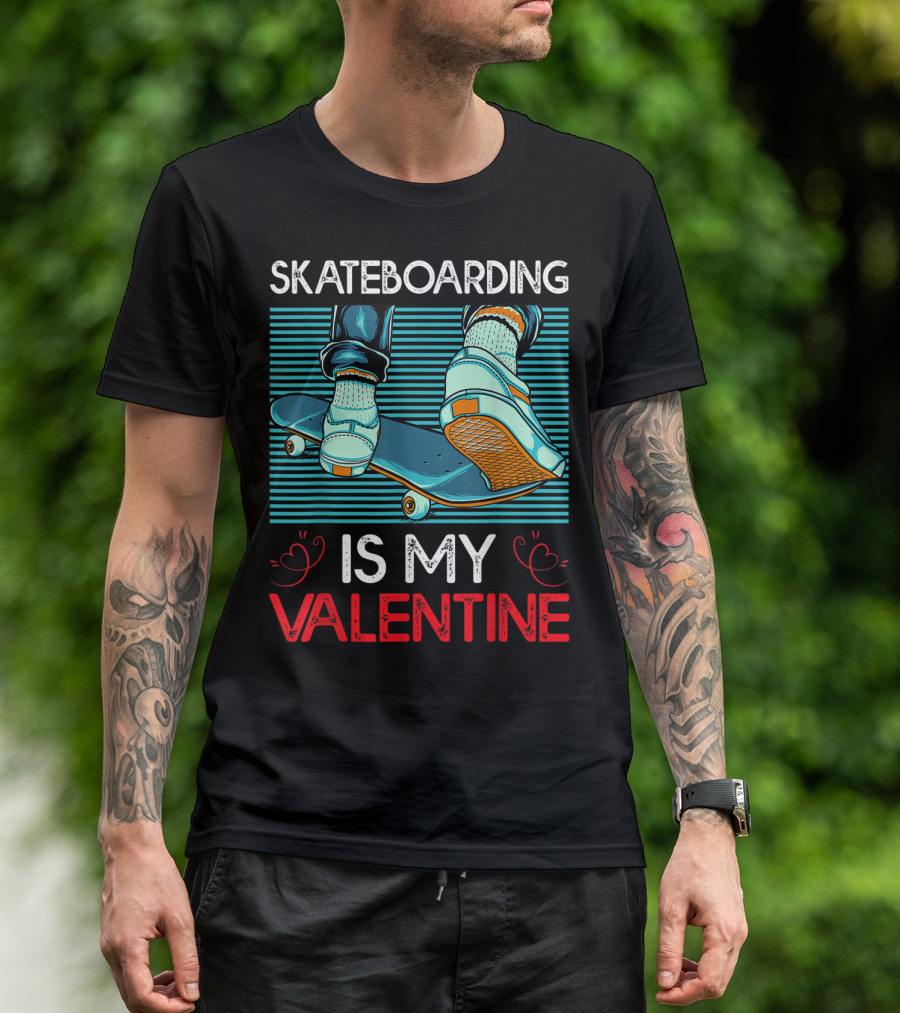 SKATEBOARDING IS MY VALENTINE T-Shirt