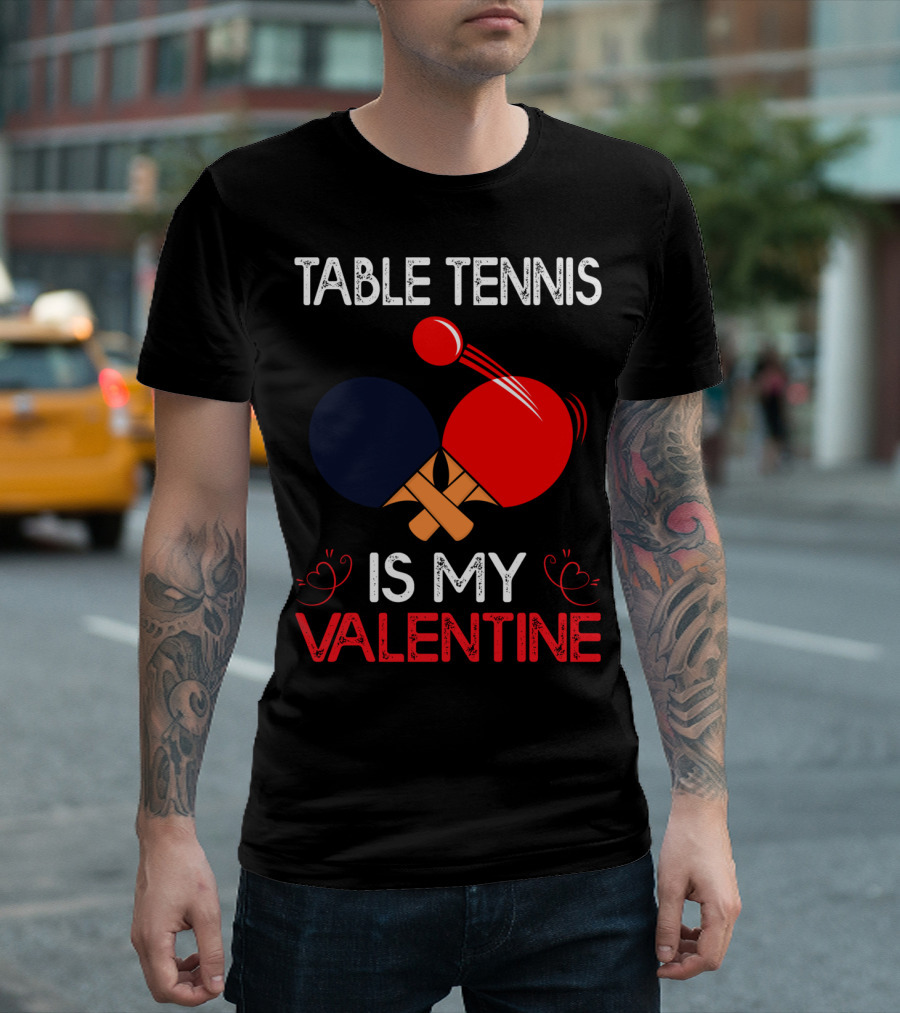 Table Tennis Is My Valentine T-Shirt