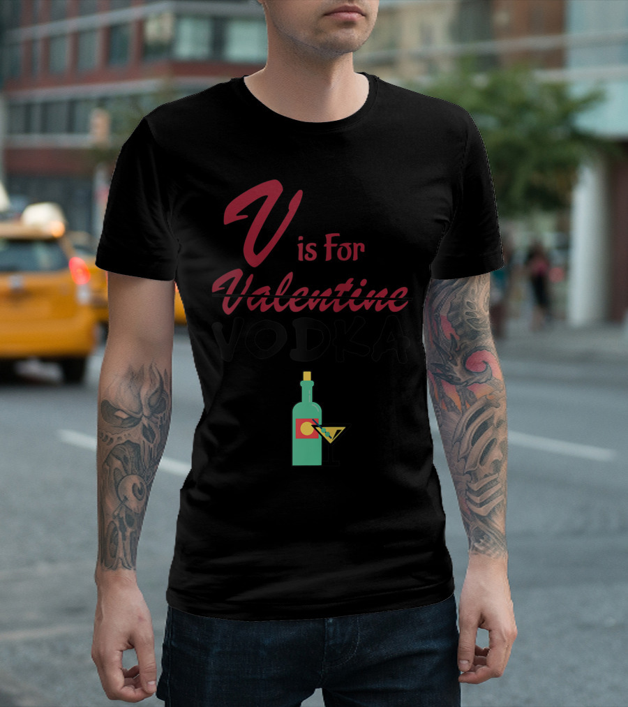V Is For Vodka Not Valentine Funny Vday Martini Bottle T-Shirt