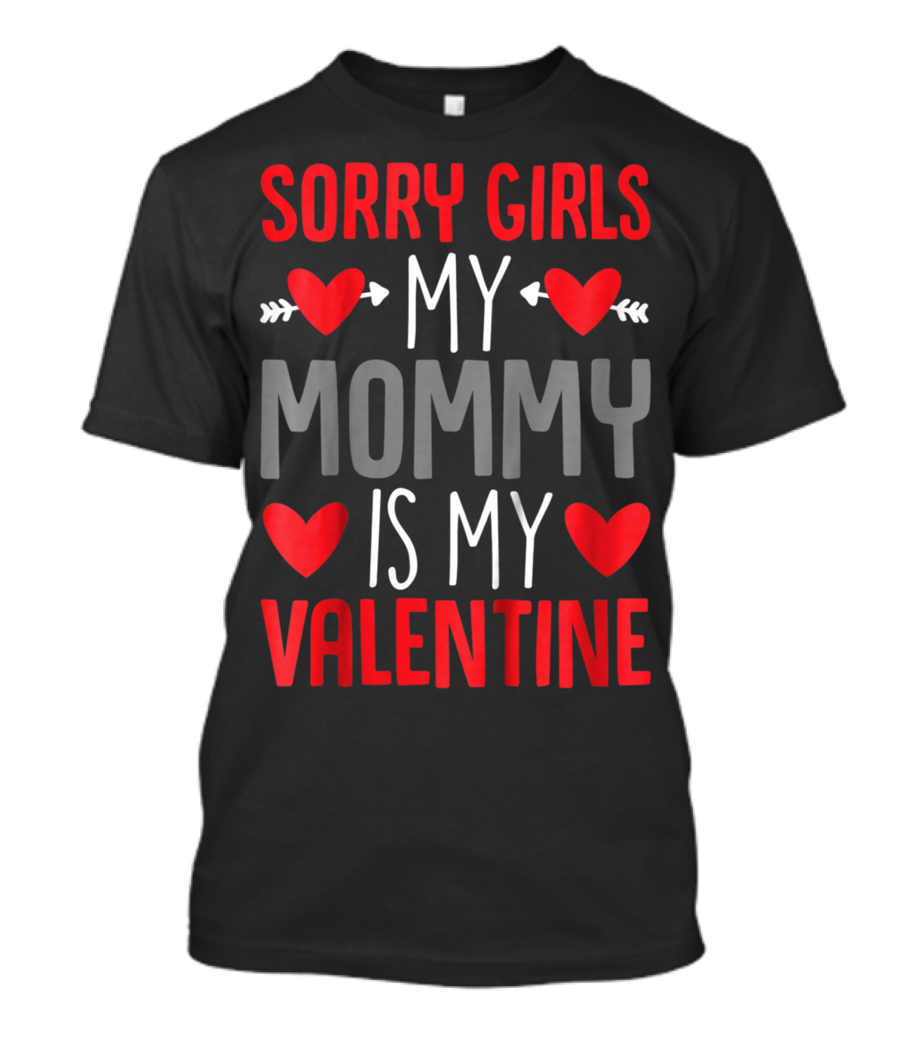 Sorry Girls My Mommy Is My Valentine Toddler Boys Valentines Day T-Shirt