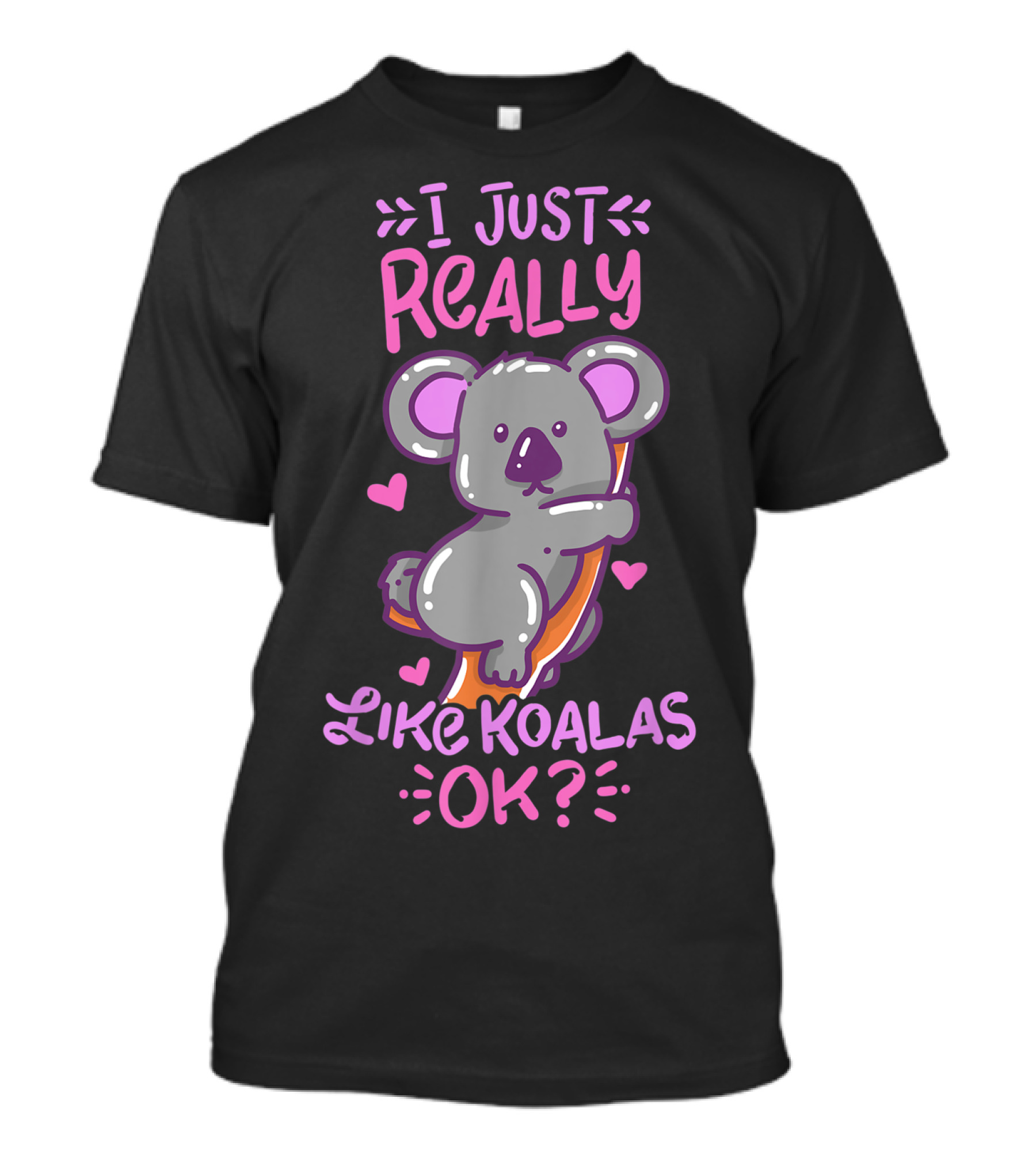 I Just Really Like Koalas OK? T-Shirt
