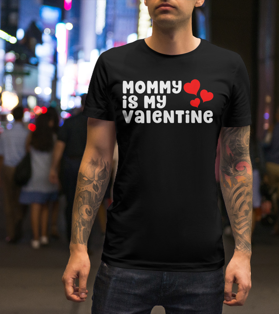 Mommy Is My Valentine With Hearts T-Shirt