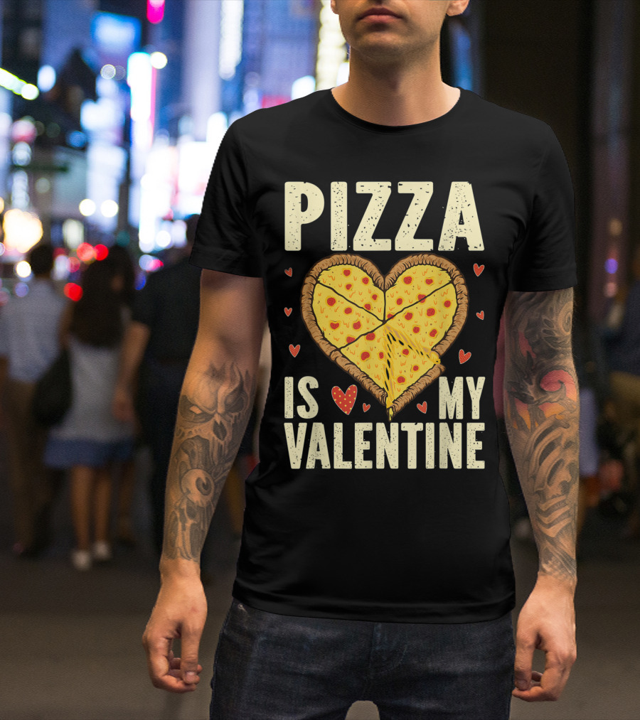 Pizza Heart Is My Valentine Pizza Is My Valentine Funny Valentines Day T-Shirt