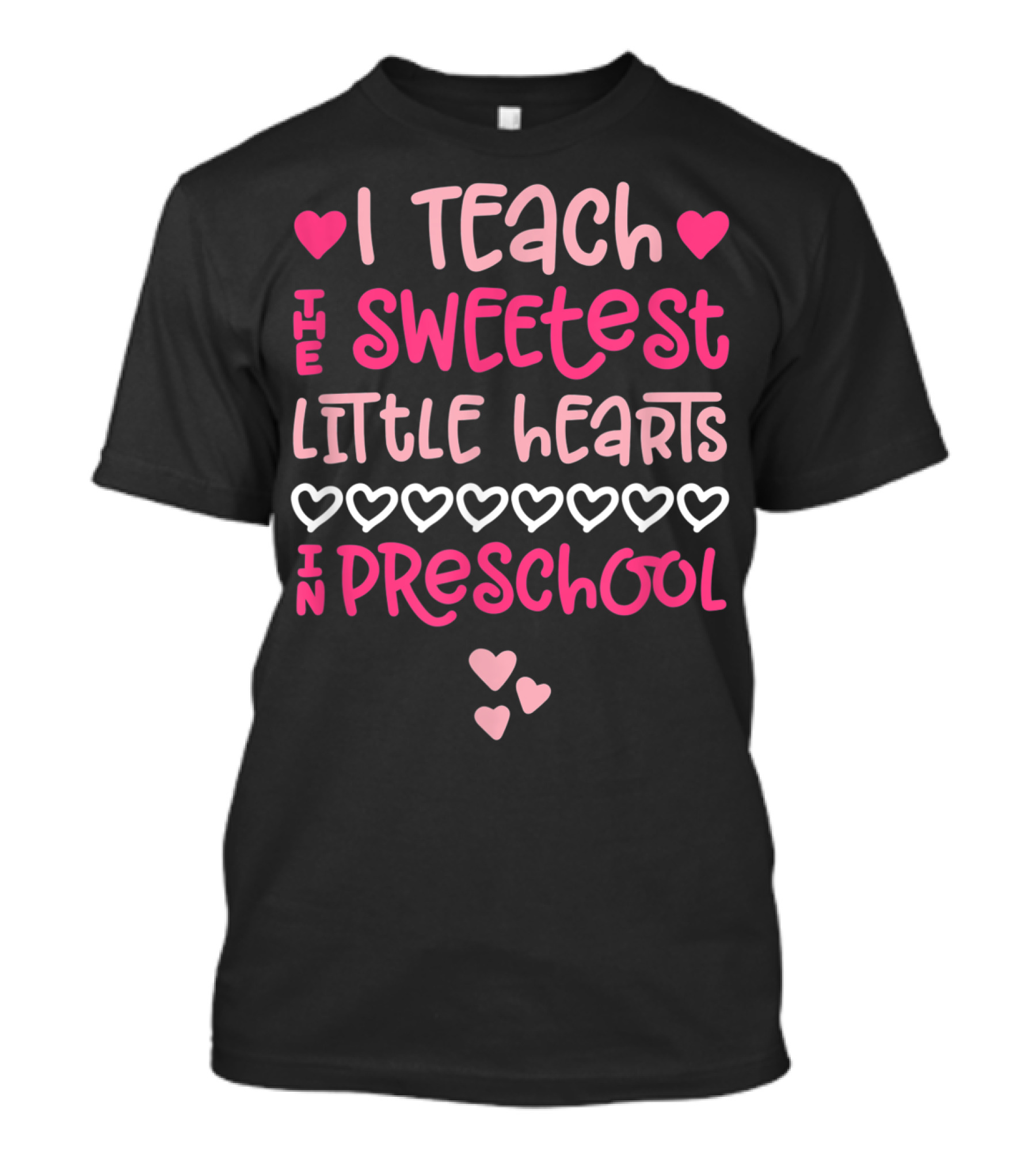I Teach The Sweetest Little Hearts In Preschool Valentine Cute Hearts Pink T-Shirt