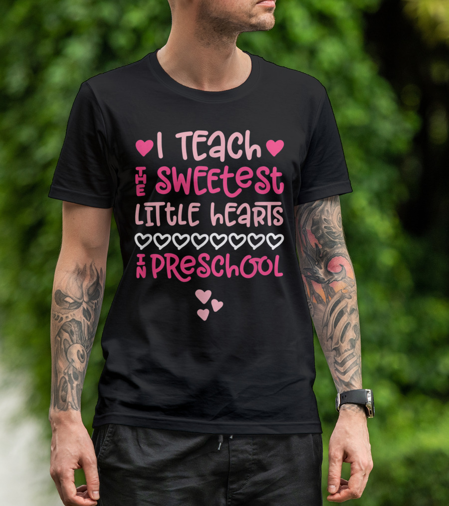 I Teach The Sweetest Little Hearts In Preschool Valentine Cute Hearts Pink T-Shirt