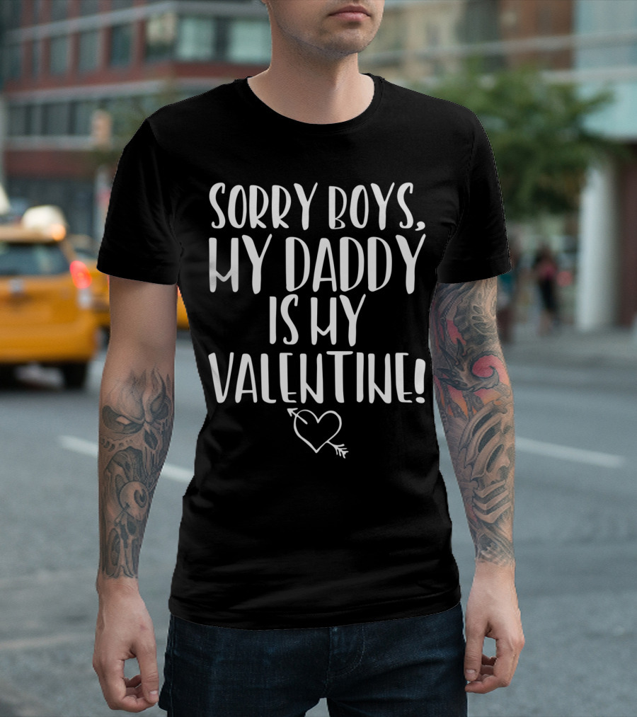 Sorry Boys My Daddy Is My Valentine Heart Arrow T-Shirt