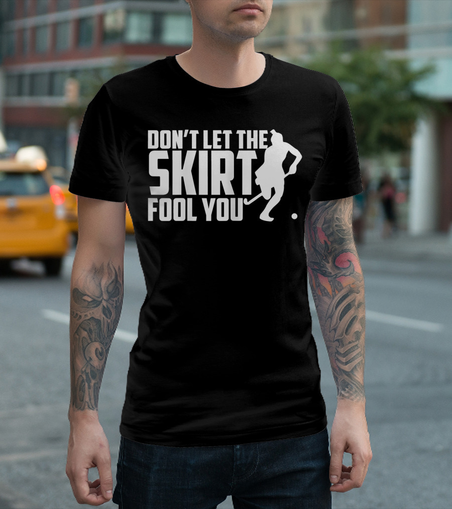 Don't Let The Skirt Fool You Field Hockey Player T-Shirt
