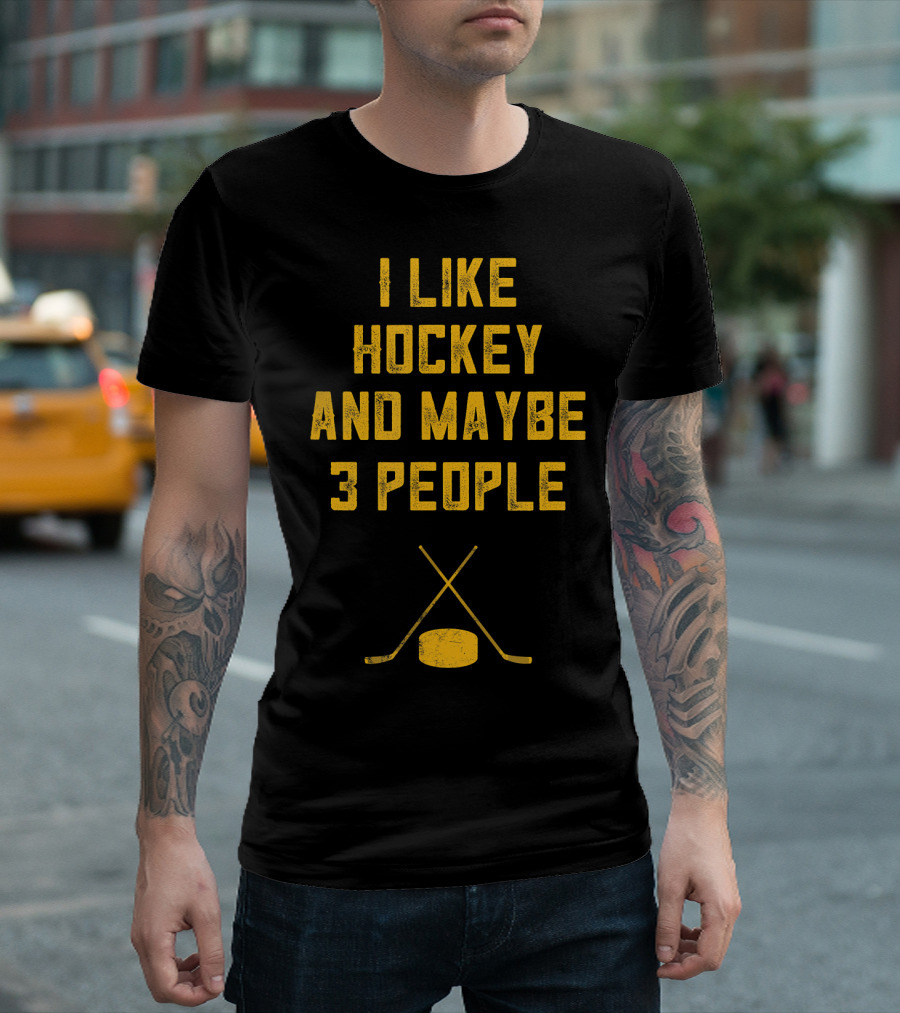 I Like Hockey and Maybe 3 People T-Shirt