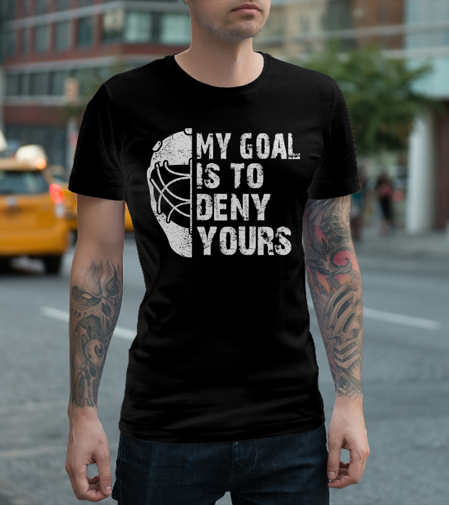 My Goal Is To Deny Yours Hockey Goalie Mask Humor T-Shirt