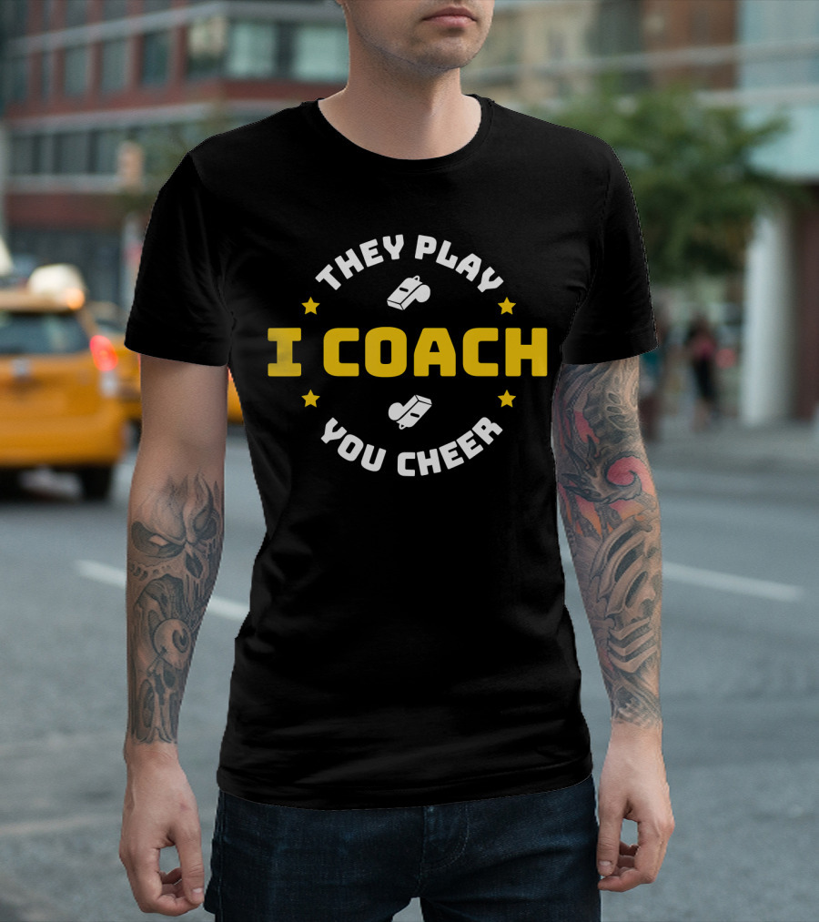 They Play I Coach You Cheer Whistles Stars T-Shirt
