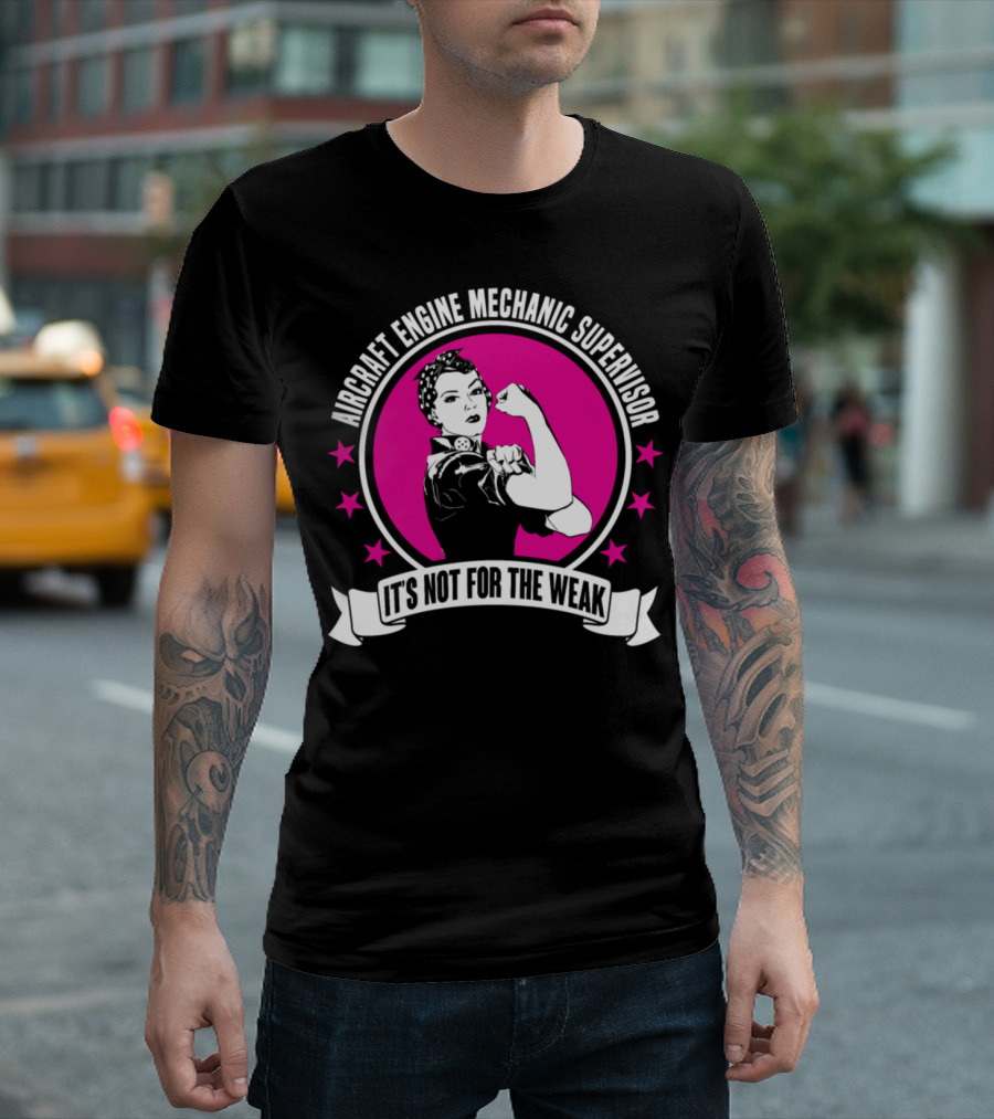 Aircraft Engine Mechanic Supervisor It's Not For The Weak T-Shirt