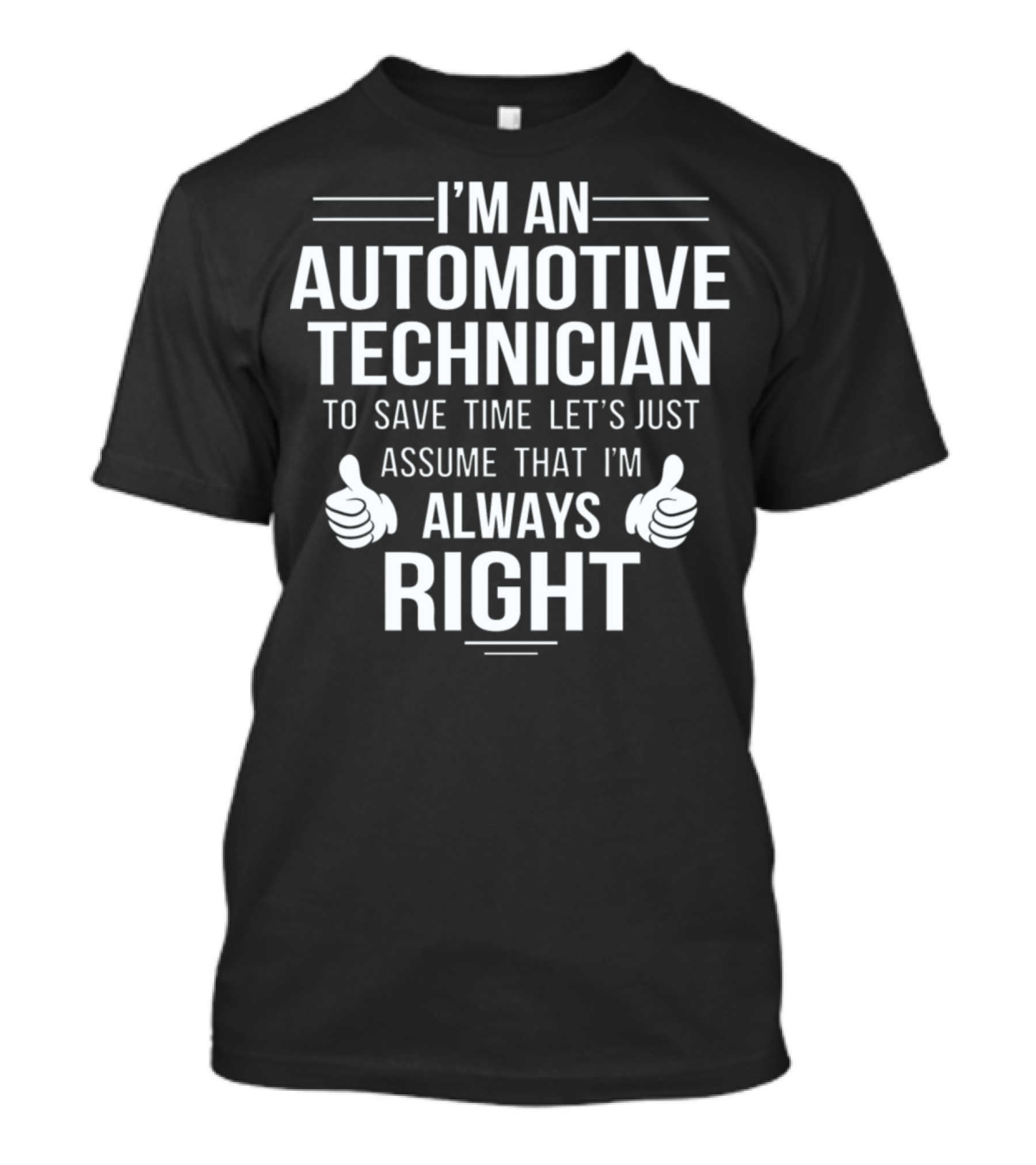 I'm An Automotive Technician Always Right T-Shirt