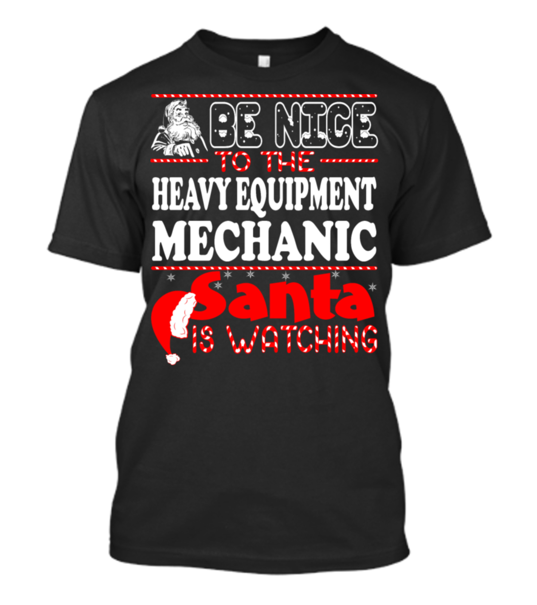 Be Nice To The Heavy Equipment Mechanic Santa Is Watching T-Shirt