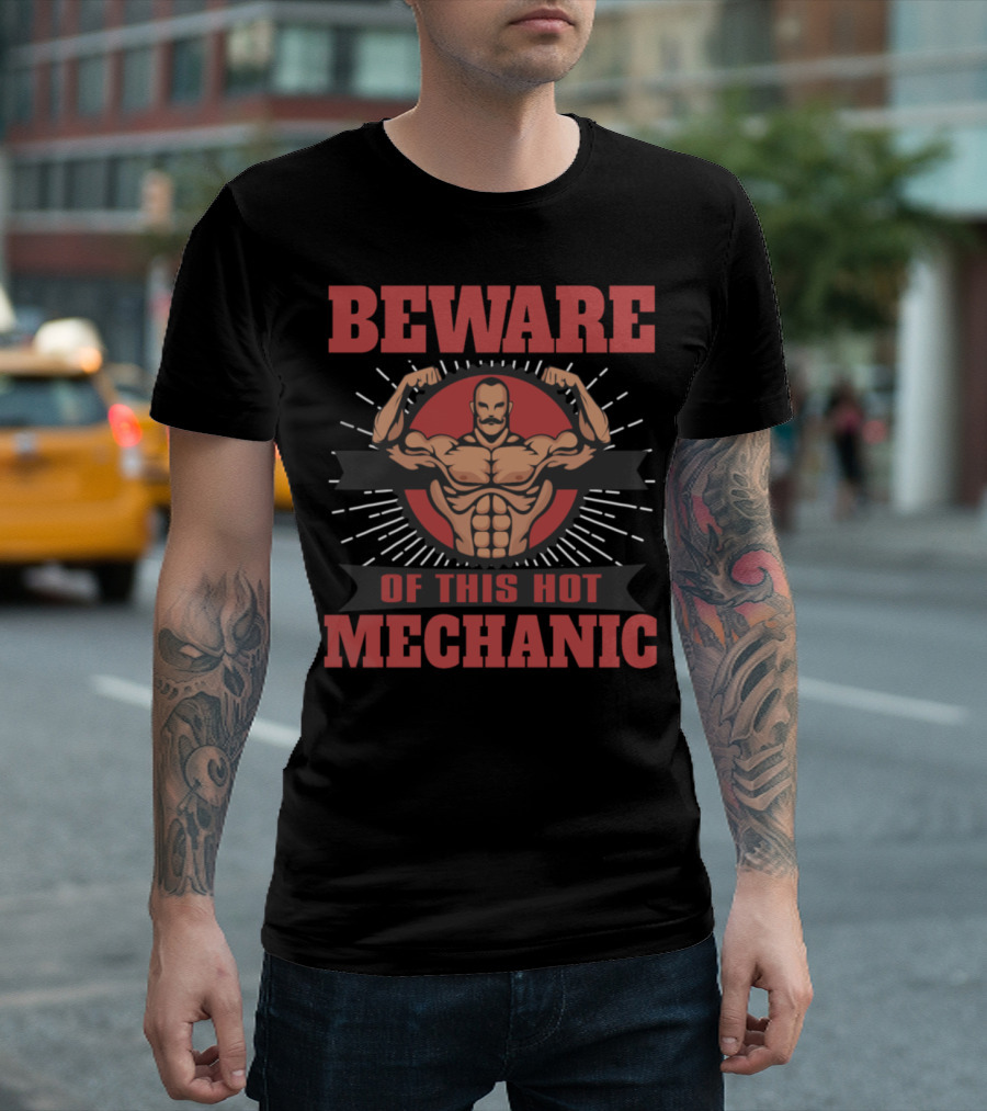 Beware Of This Hot Mechanic Muscular Flexing Warning T-Shirt