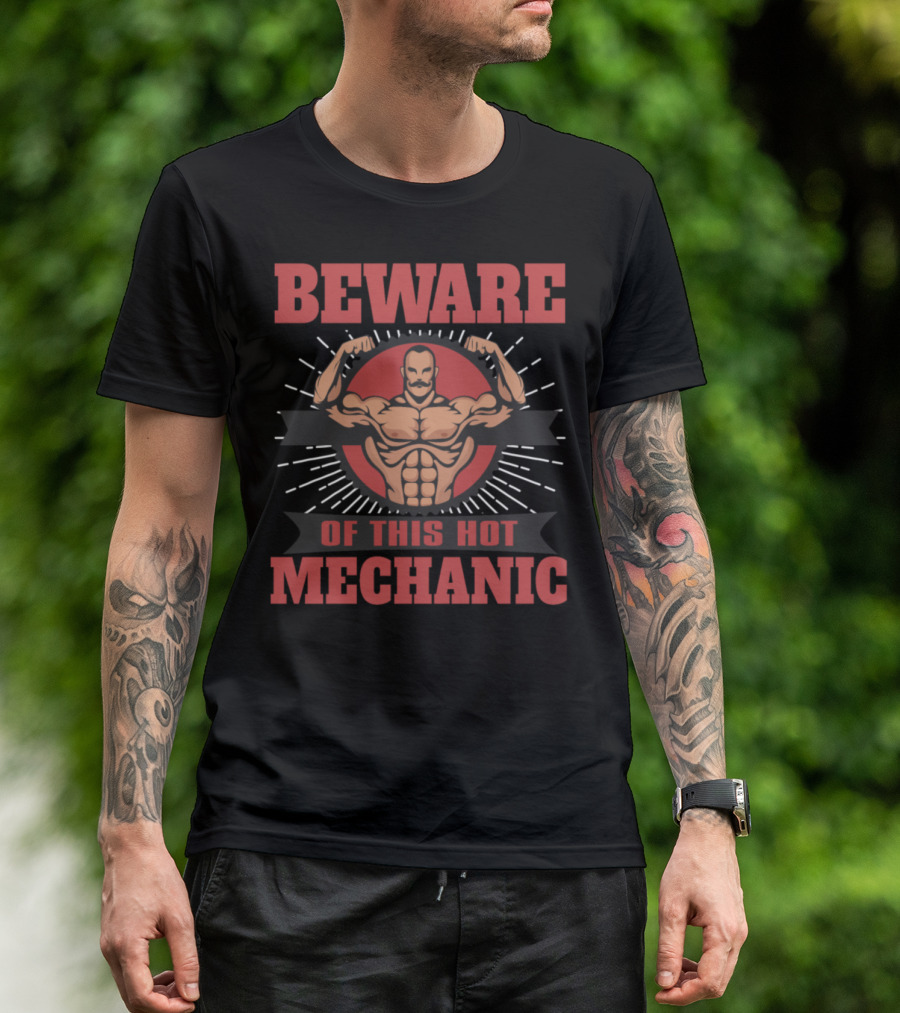 Beware Of This Hot Mechanic Muscular Flexing Warning T-Shirt