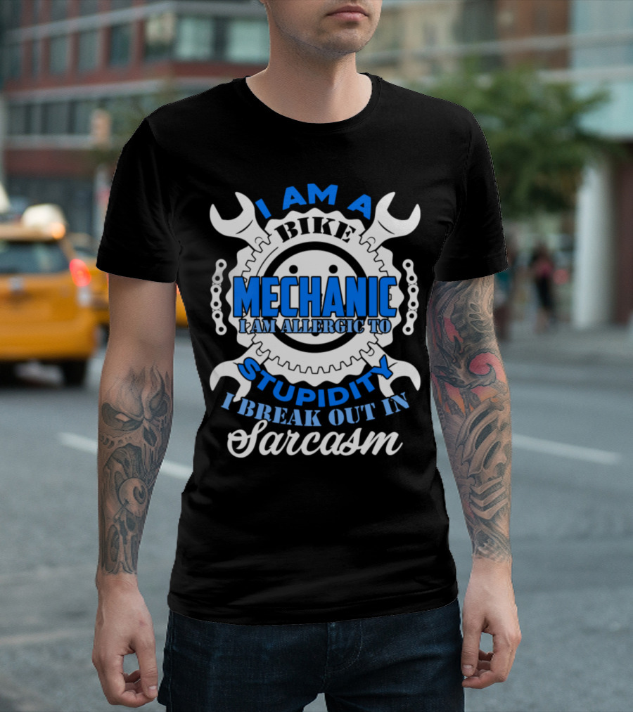 I Am a Bike Mechanic I Am Allergic to Stupidity I Break Out in Sarcasm T-Shirt