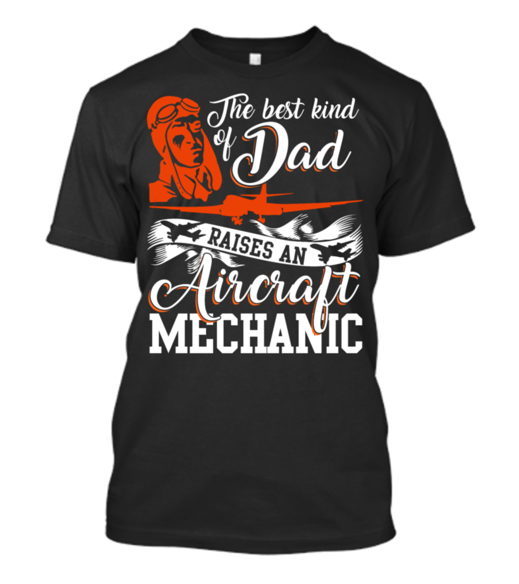 The Best Kind Of Dad Raises An Aircraft Mechanic T-Shirt