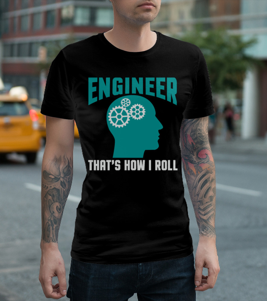 Engineer Mind Gears That's How I Roll T-Shirt