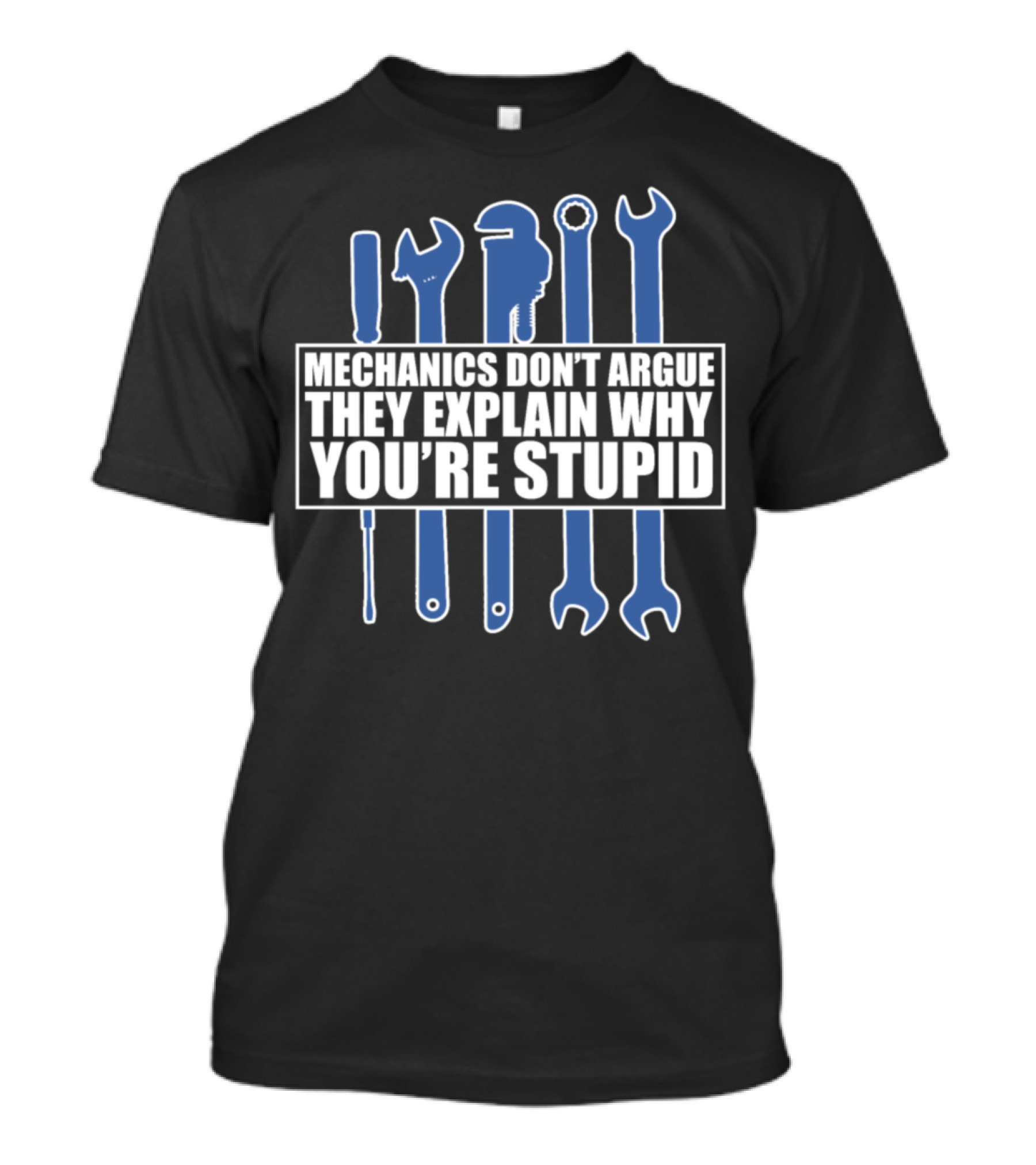 Mechanics Don't Argue They Explain Why You're Stupid Funny Mechanic Motorcycle Aircraft Mechanic T-Shirt